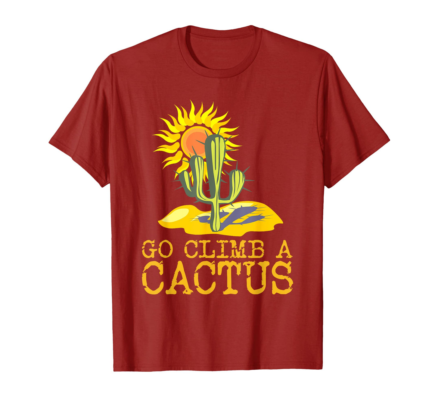 Desert T-Shirts Cactus Shirt Go Climb A Cactus T Shirt Sun T-Shirt