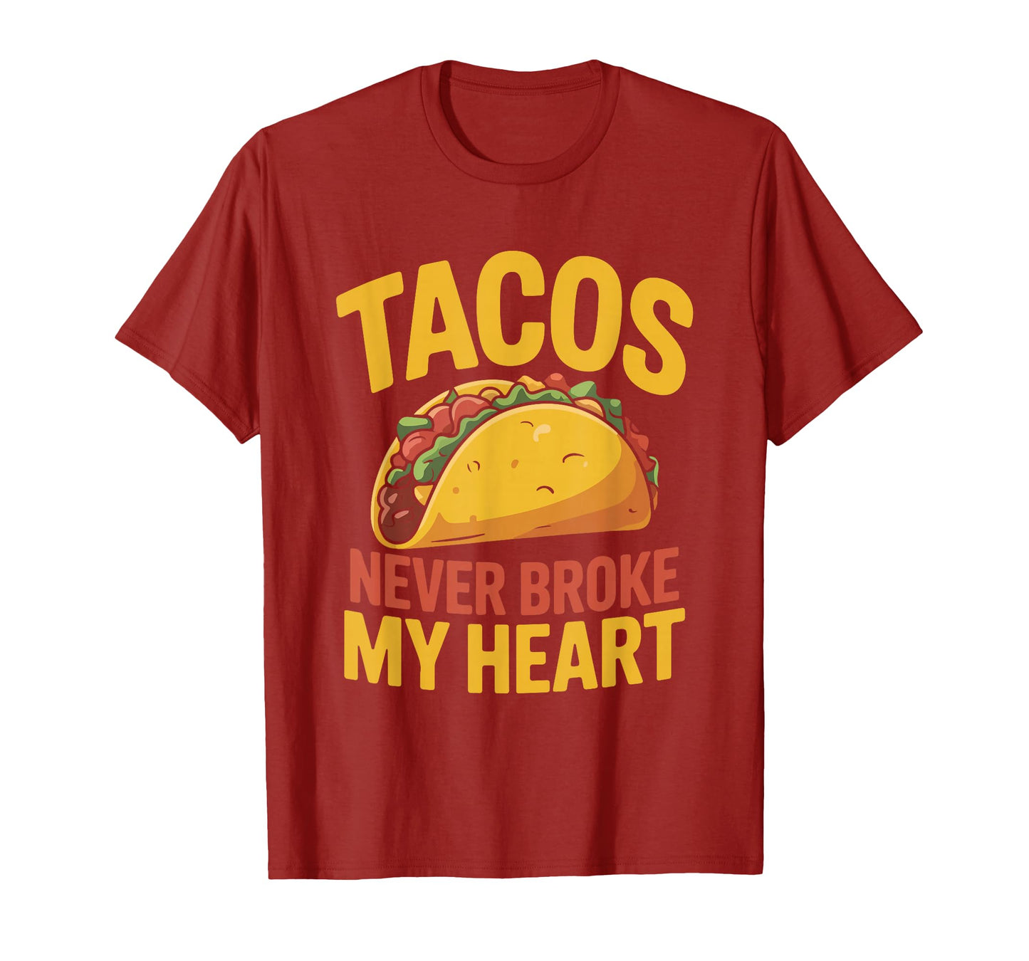 Tacos Never Broke My Heart Funny Foodie T-Shirt
