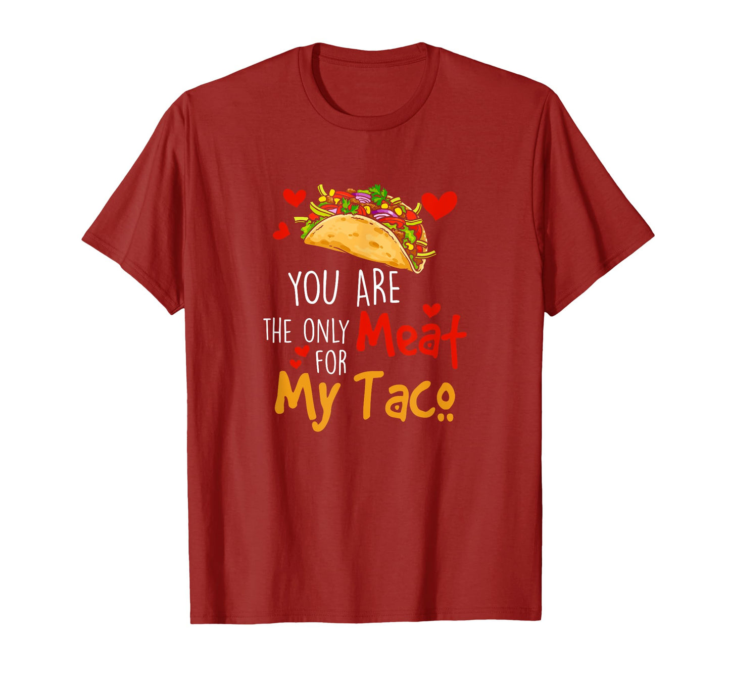 You Are The Only Meat For My Taco Funny Tacos Lover T-Shirt