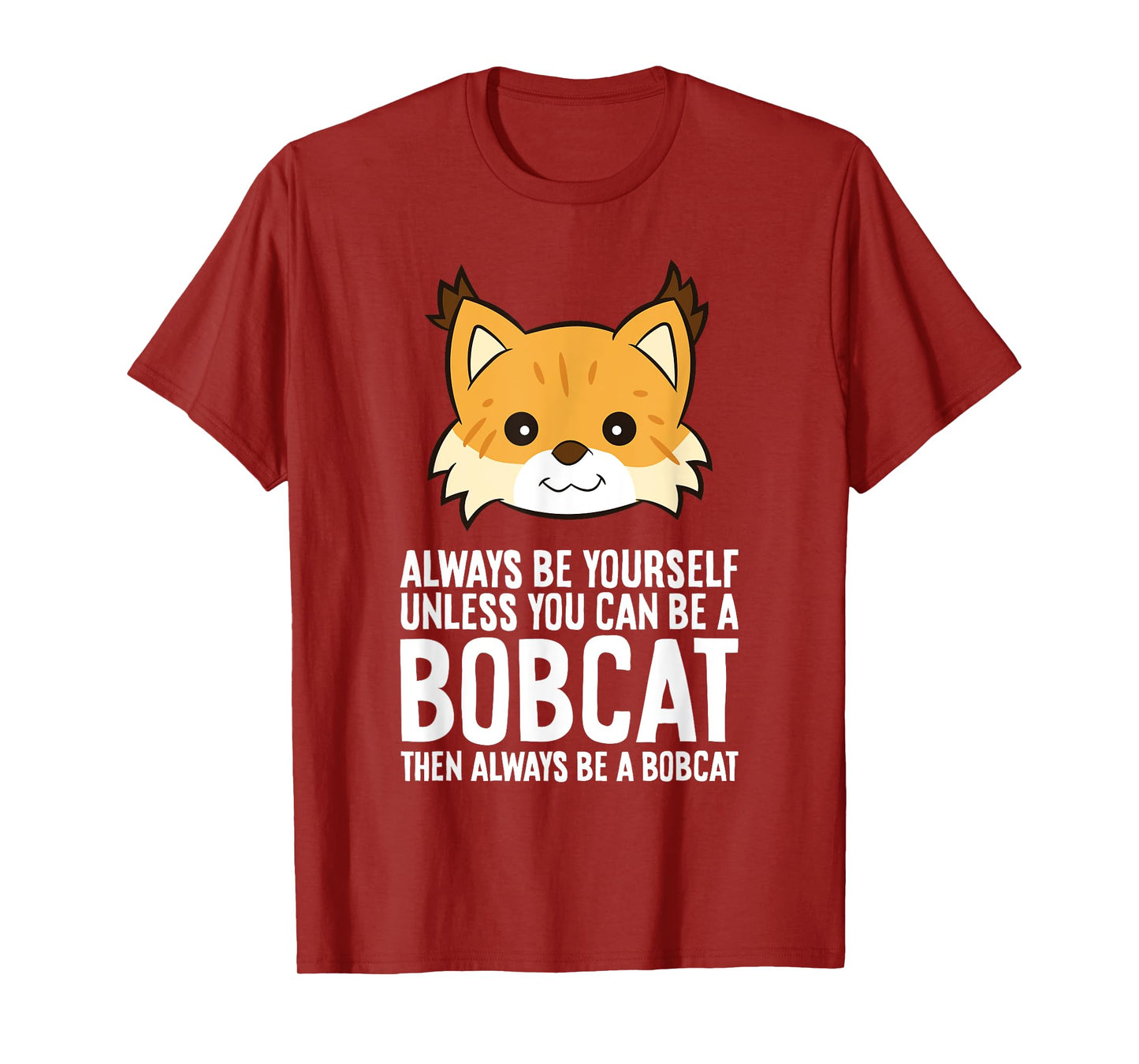 Always Be Yourself Unless You Can Be A Bobcat Men Women Girls Kids T-Shirt