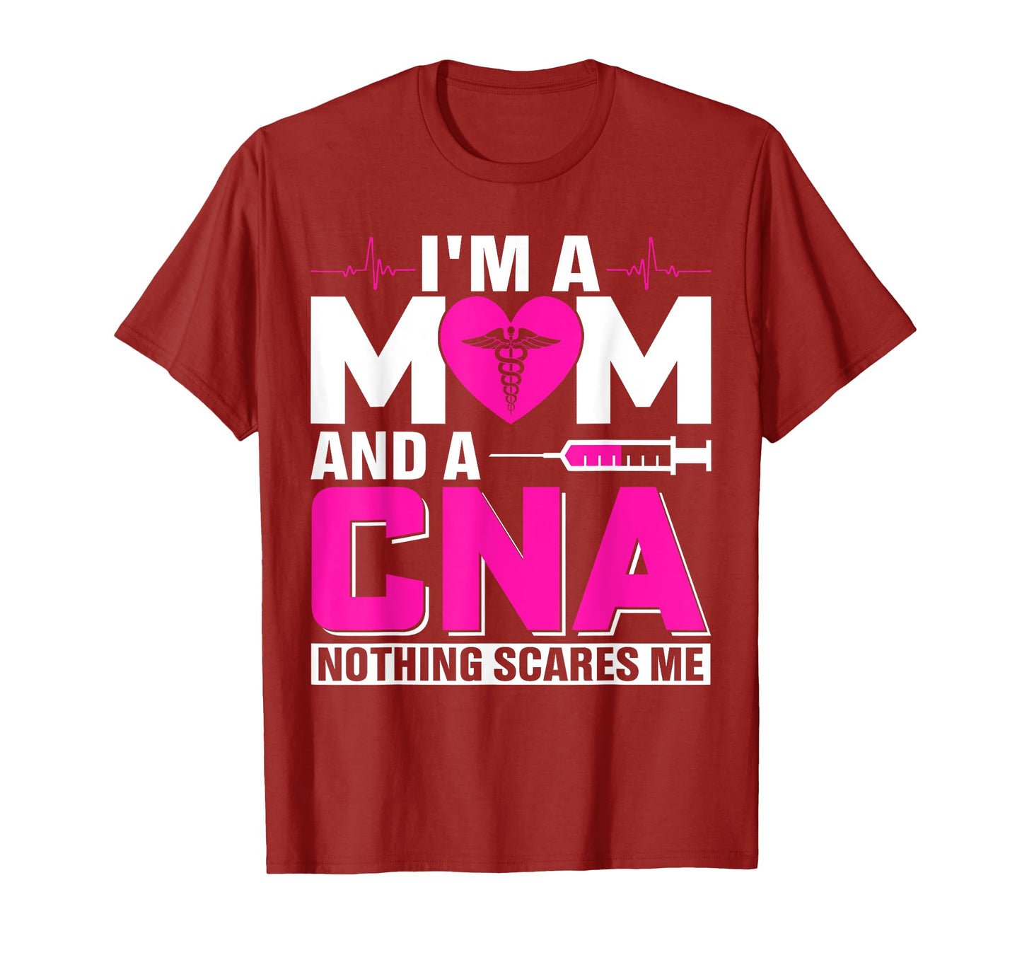 I'm A Mom And A CNA Nothing Scares Me T-Shirt