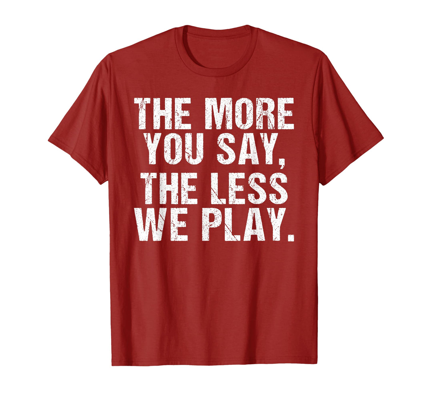 The more you say the less we play funny PE Teacher T-Shirt