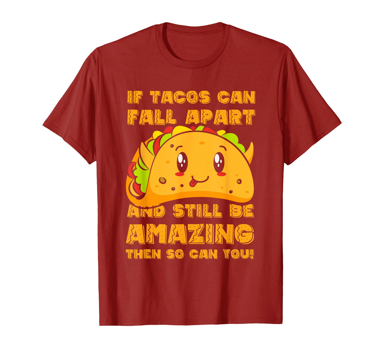 Funny If Tacos Can Fall Apart & Still Be Amazing So Can You T-Shirt