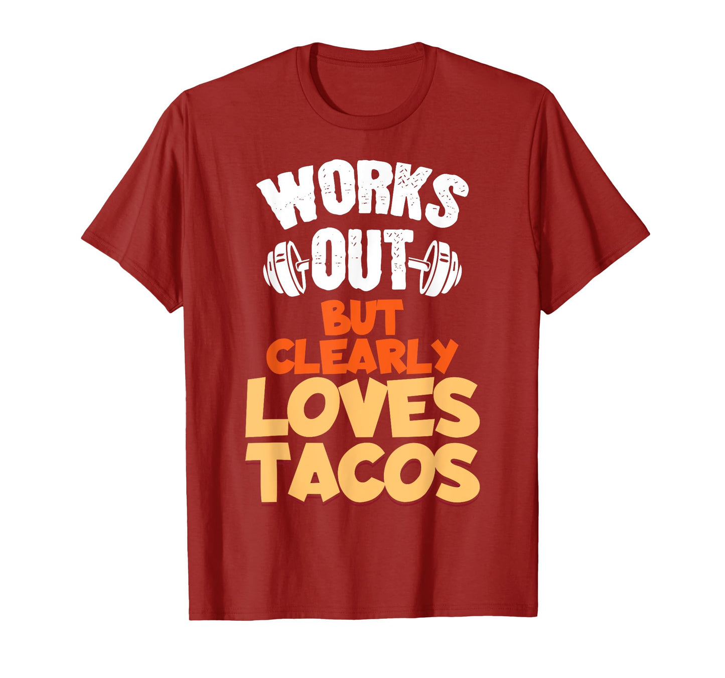 Funny Saying Works Out But Clearly Loves Tacos Women Men T-Shirt