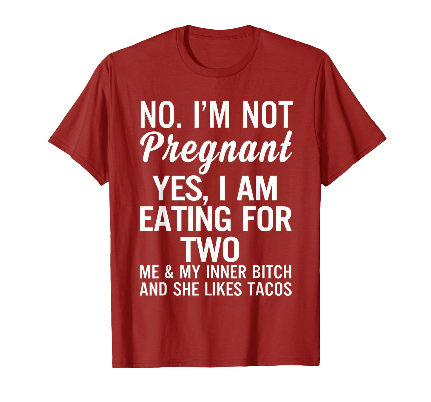 No I'm Not Pregnant Yes I Am Eating for Two Me and My Inner T-Shirt