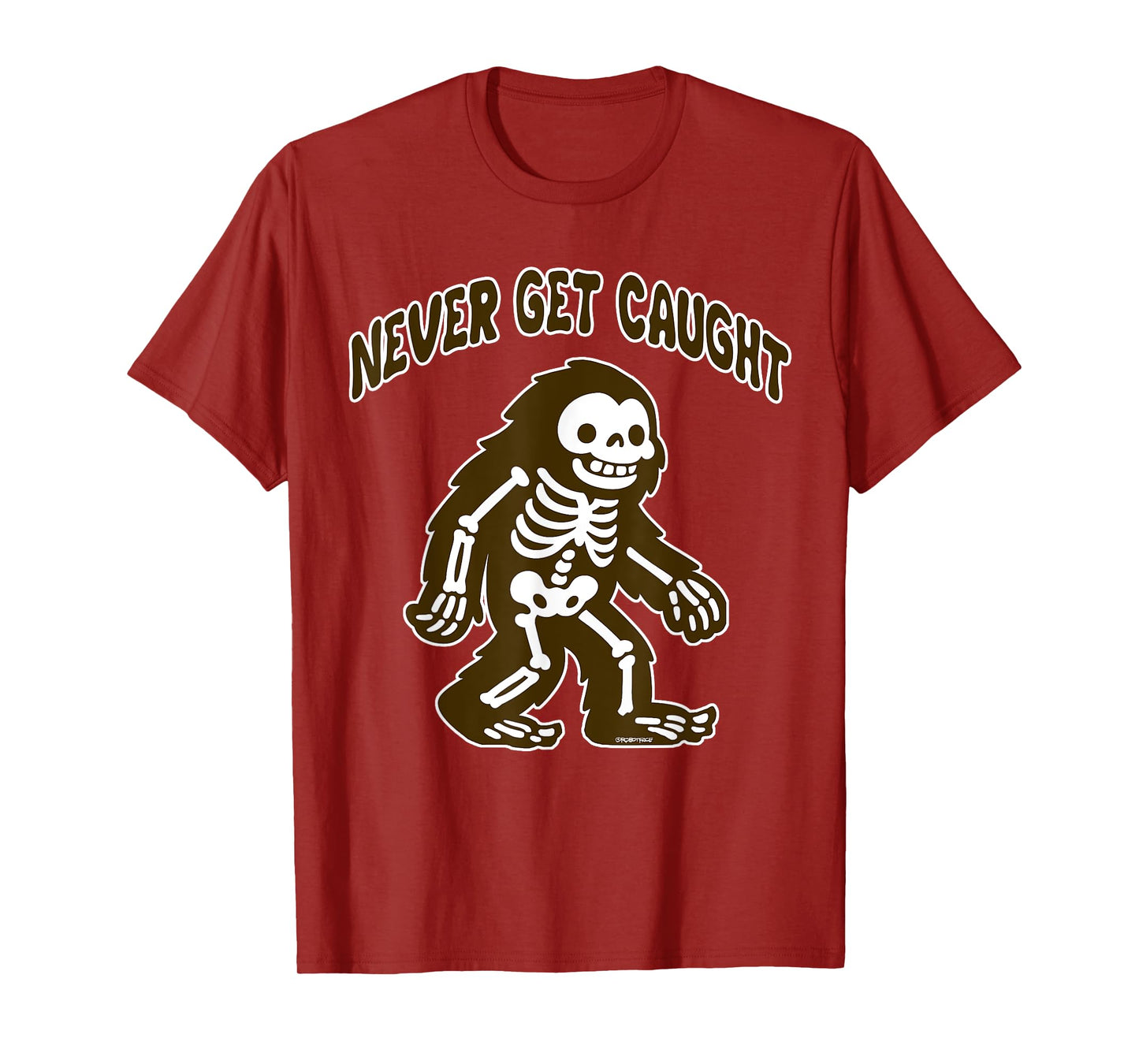 Cute Bigfoot Skeleton - Never Get Caught T-Shirt