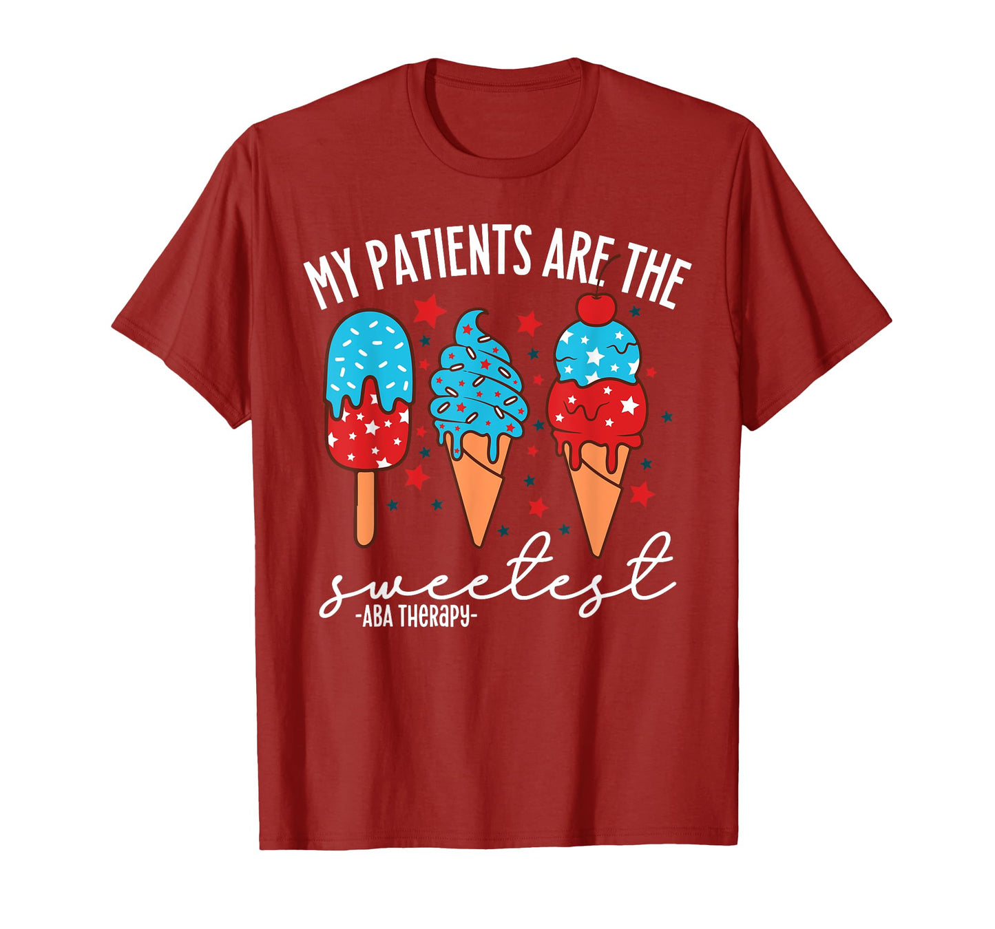 My Patients Are The Sweetest ABA Therapy 4th Of July T-Shirt