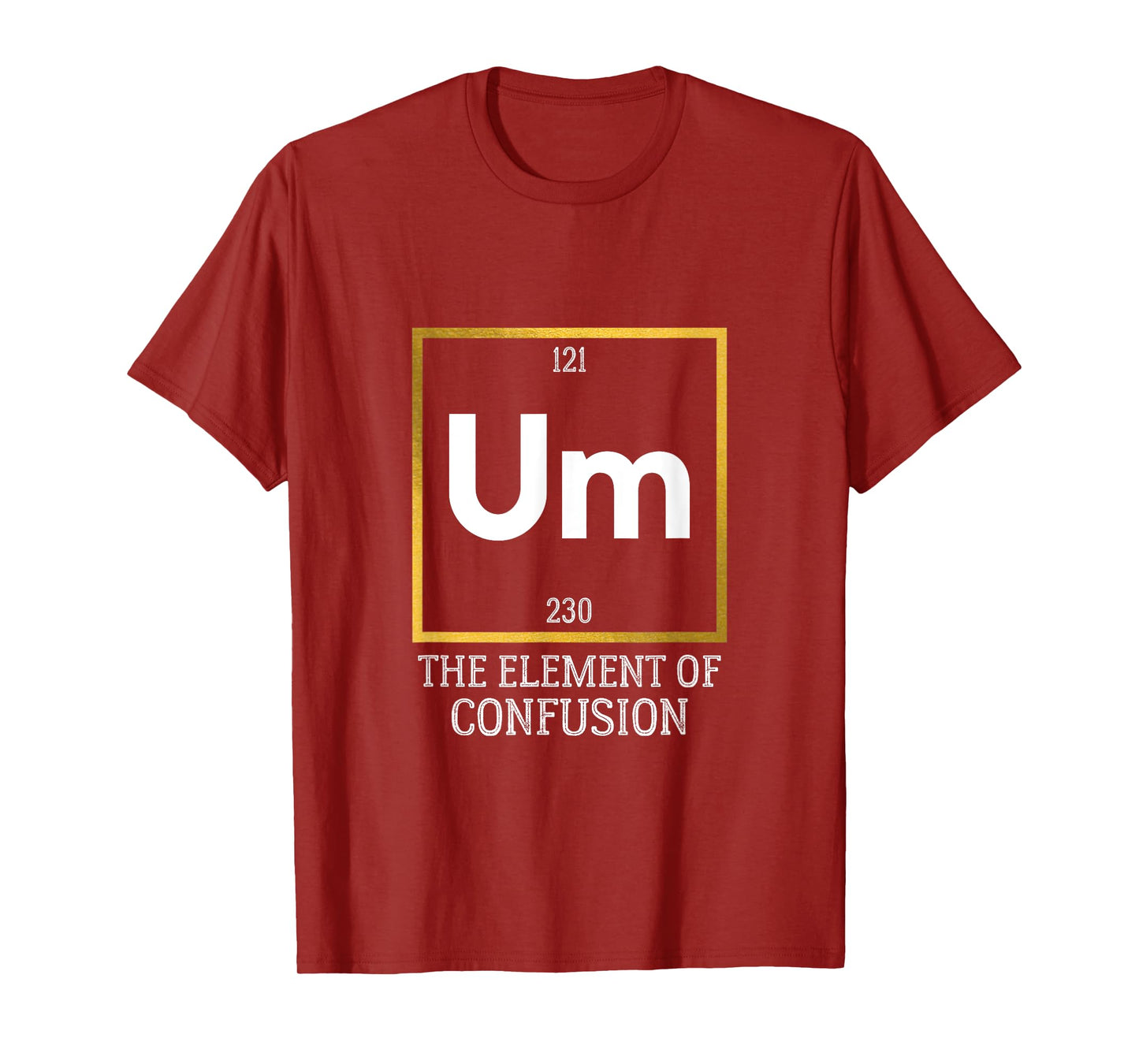 Um! The Element of Confusion Funny Periodic Table T-Shirt