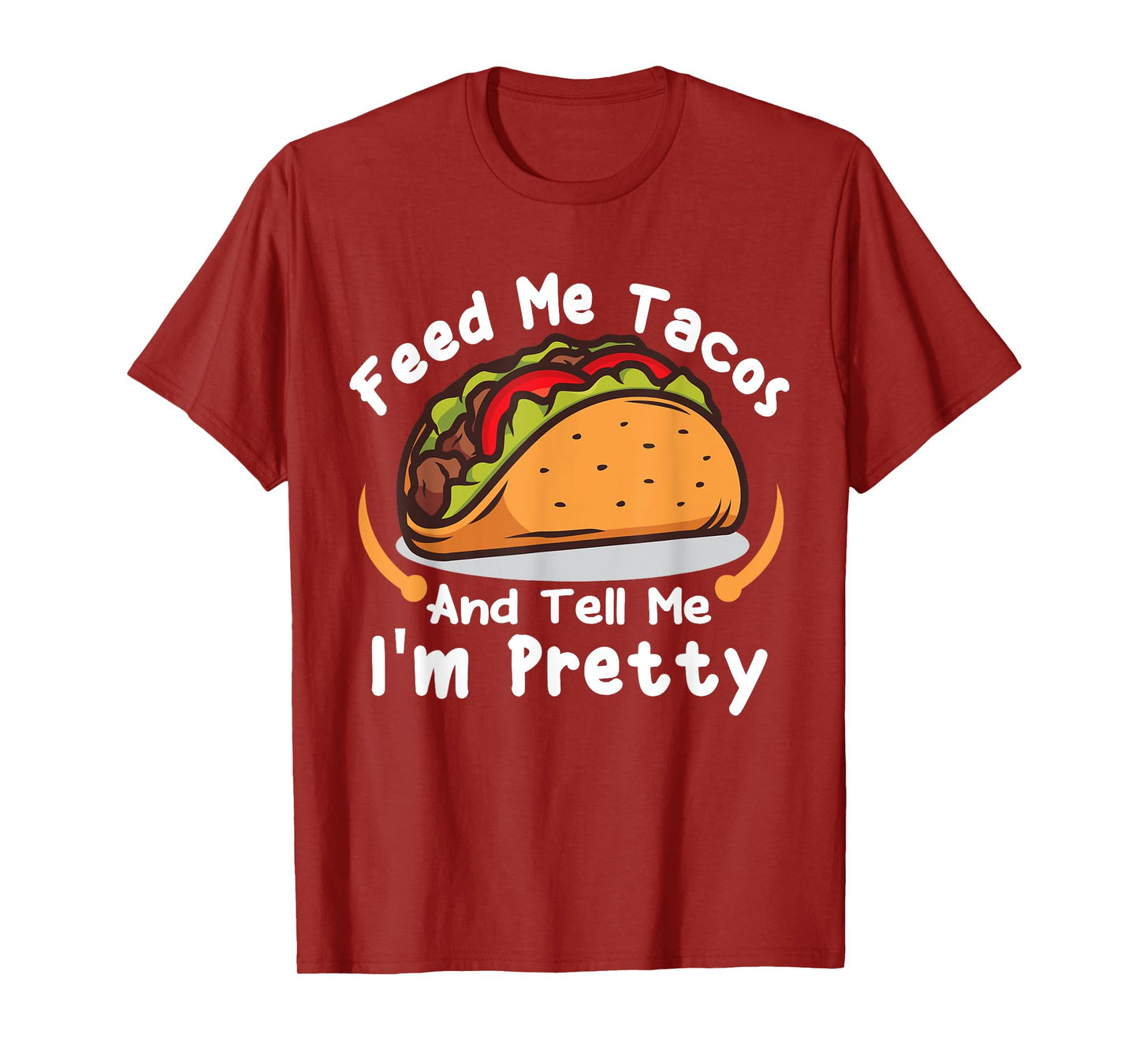 Feed Me Tacos and Tell Me I'm PrettyFunny Girls Tacos Lover T-Shirt