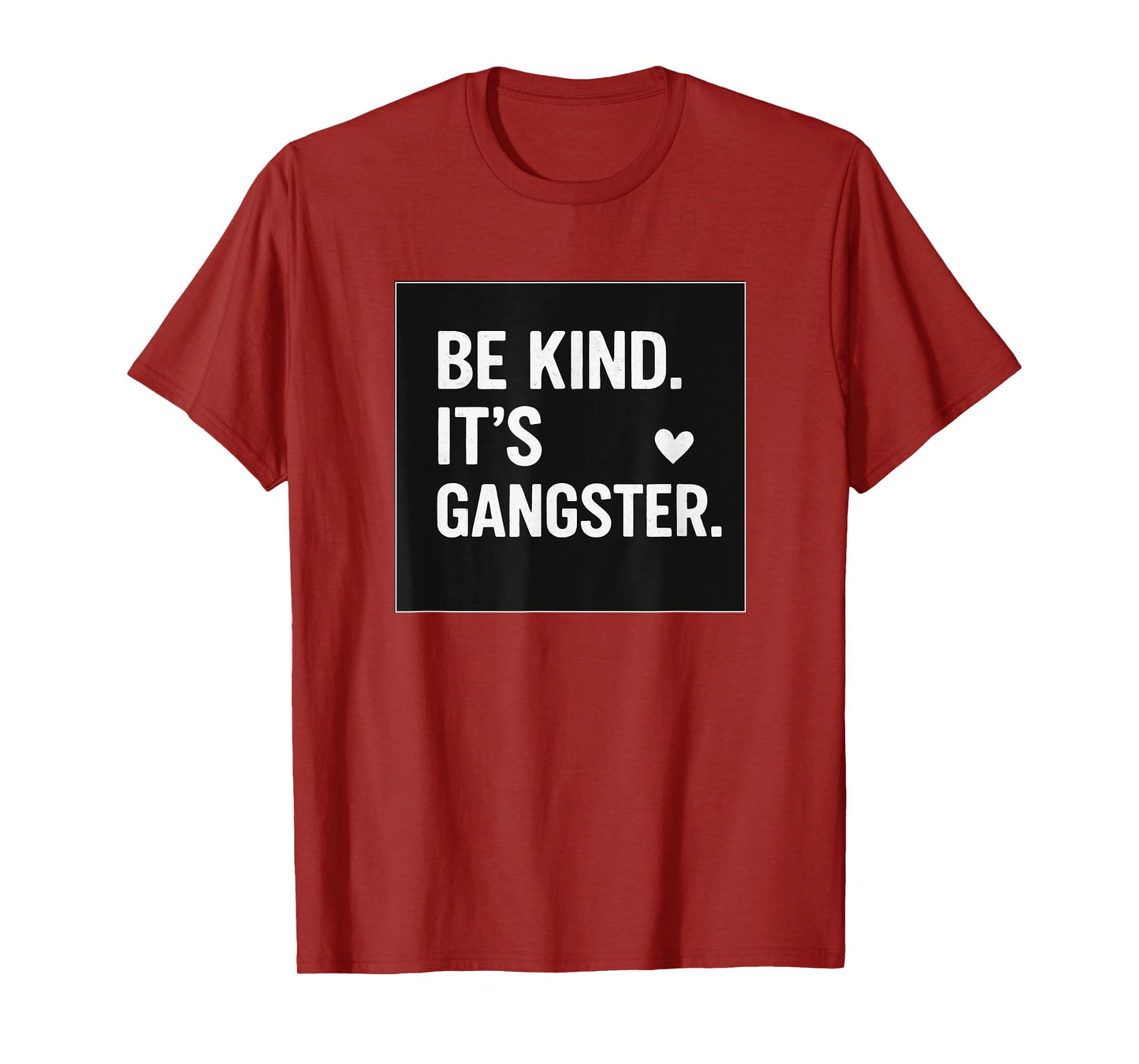 BE KIND IT'S GANGSTER COOL VIBES HAPPY LOVE FUNNY T-Shirt