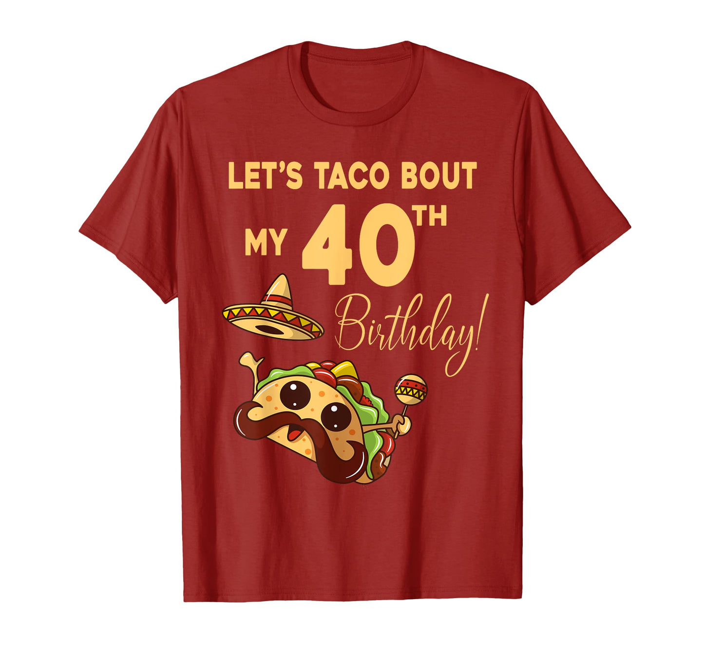 Lets Taco Bout My 40th Birthday Cute Cinco De Mayo Mexican T-Shirt