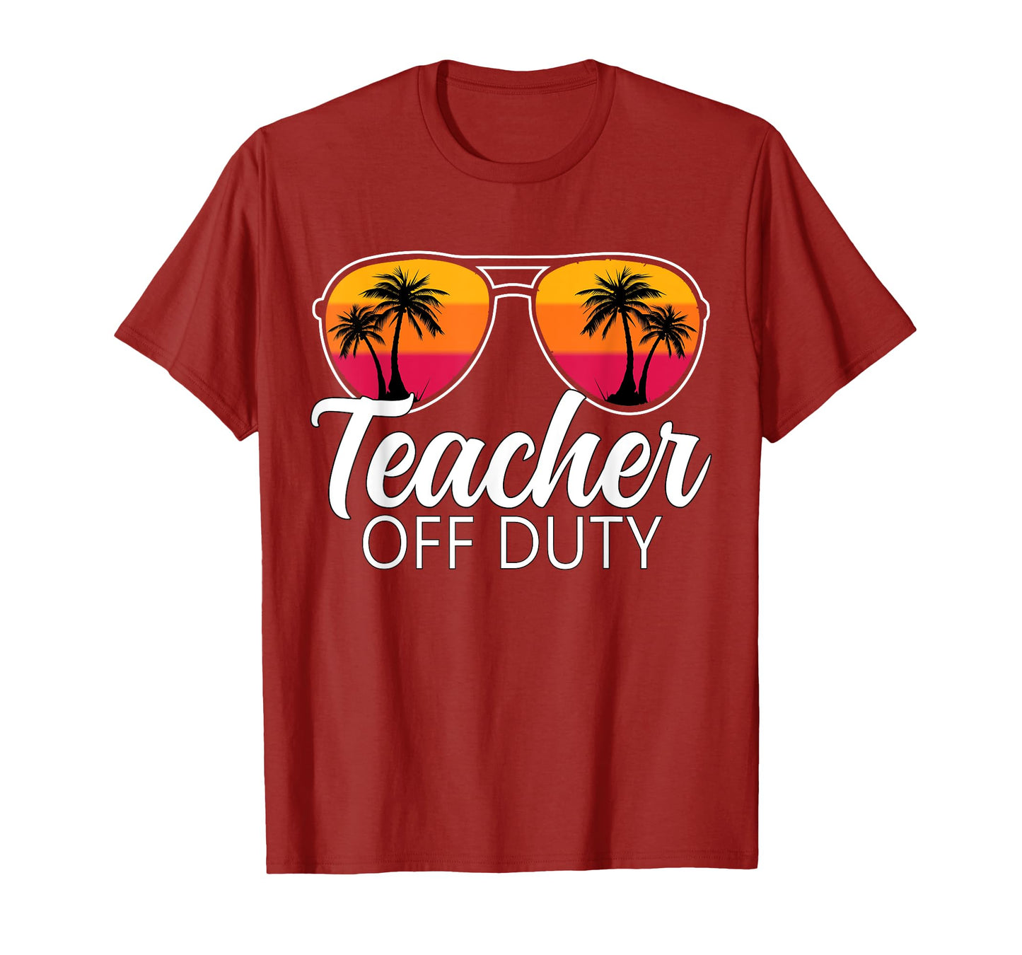 Teacher Off Duty Sunglasses Last Day Of School Teacher T-Shirt