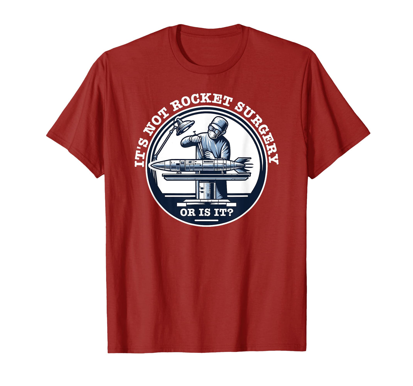 It's Not Rocket Surgery - Or is it? T-Shirt
