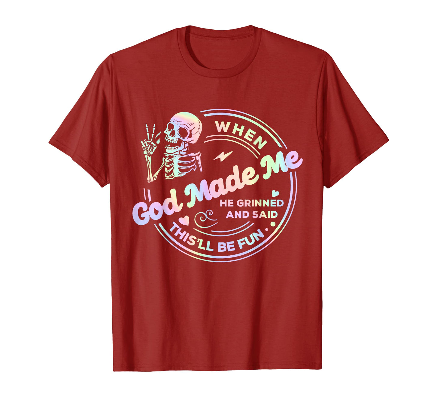 When God Made Me He Grinned and Said This'll Be Fun Skeleton T-Shirt