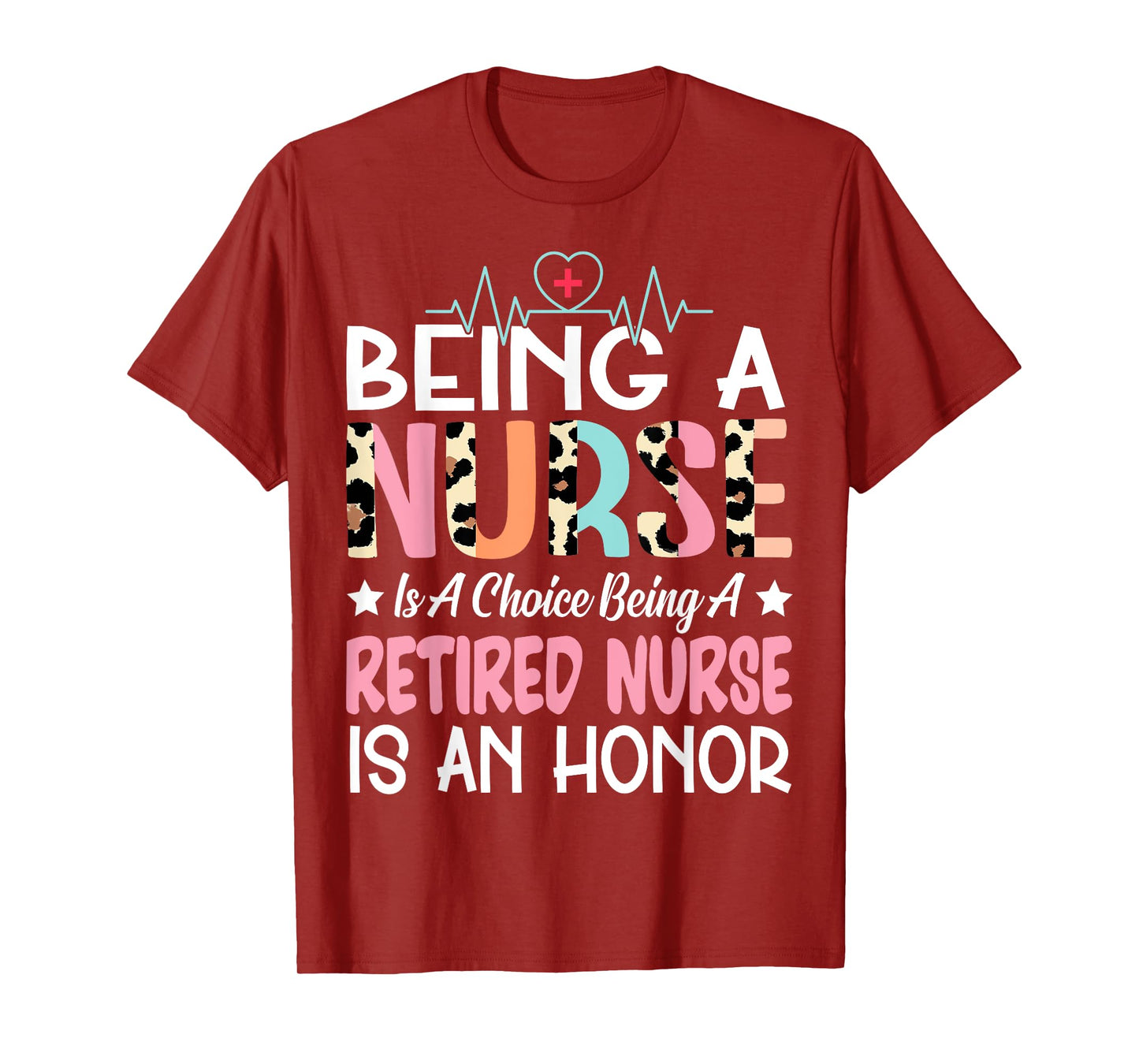 Being A Nurse Is A Choice Retired Nurse Honor Funny Nursing T-Shirt