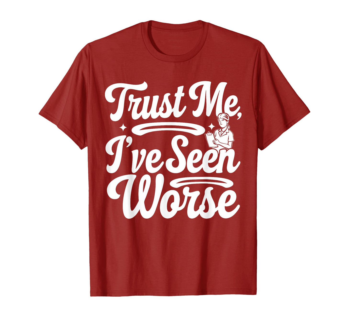 Funny Nurse I've Seen Worse Nurse T-Shirt