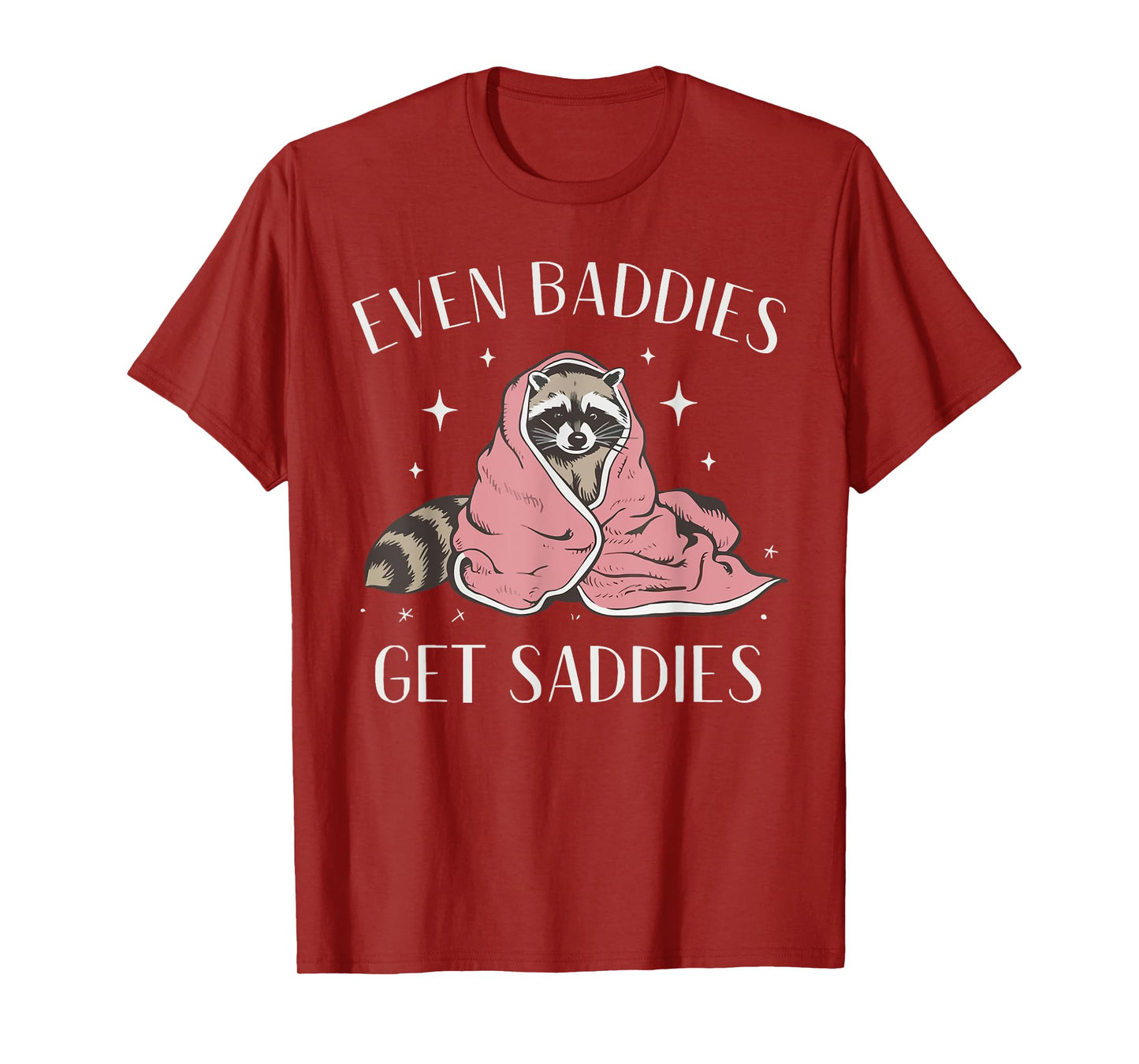 Even Baddies Get Saddies Funny Meme Raccoon Mental Health T-Shirt
