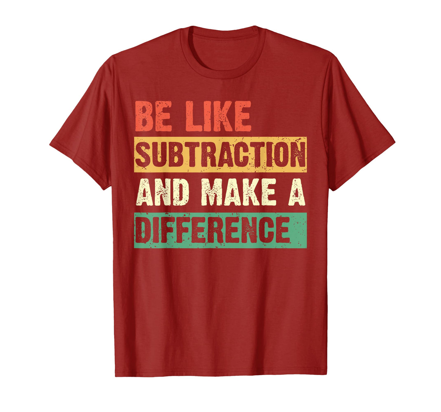 Be Like Subtraction and Make a Difference Funny Math Teacher T-Shirt