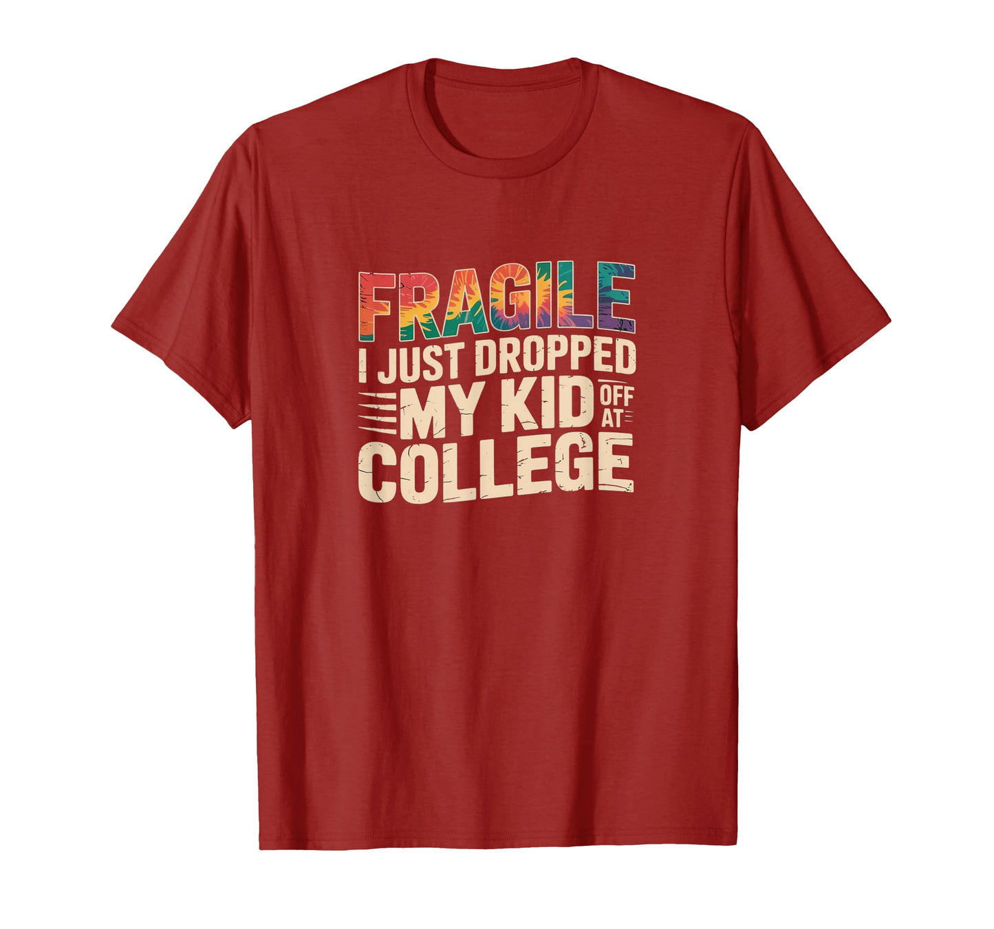 Fragile – Just Dropped My Kid Off at College Tie-Dye Tee T-Shirt