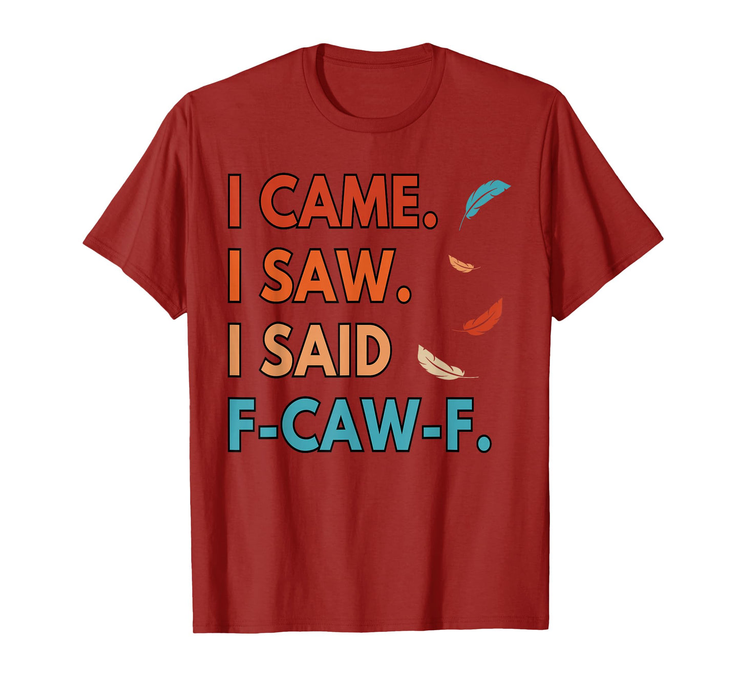 I Came I Saw FCAWF Funny Cursing Cussing Bird Adult Humor T-Shirt