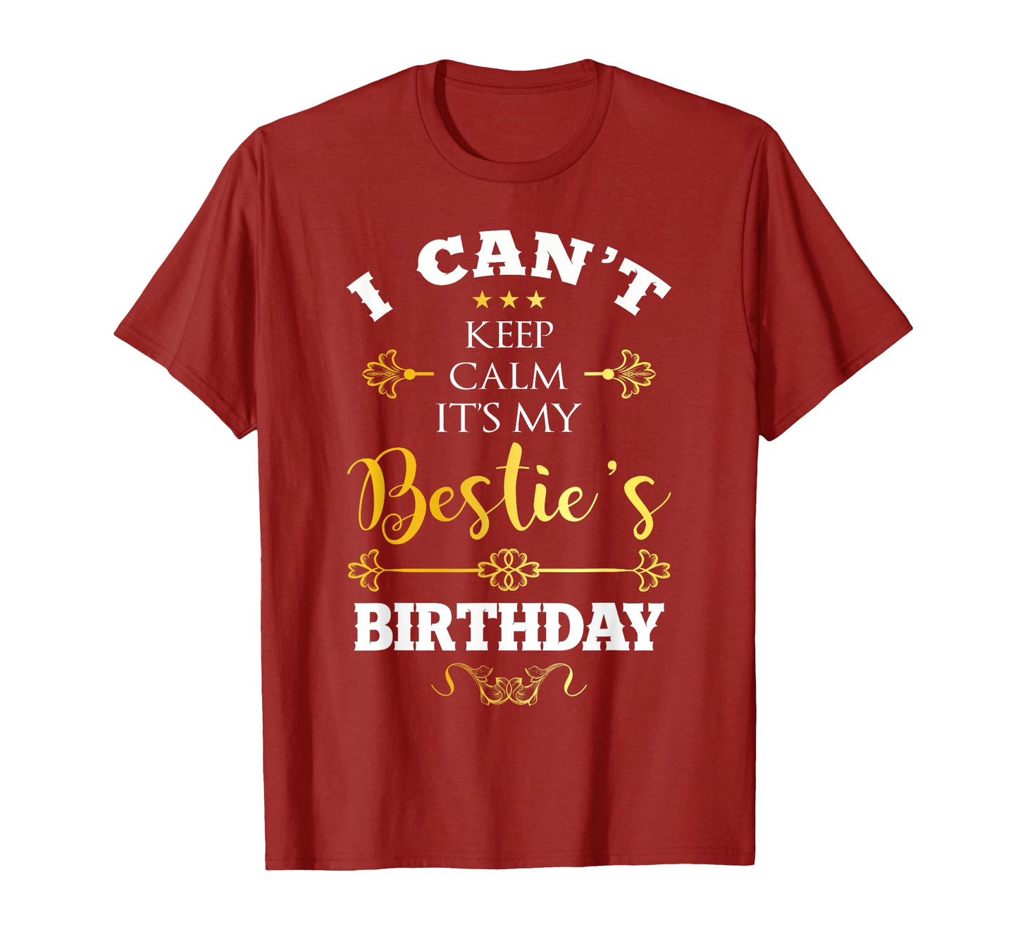 I Can't Keep Calm It's My Bestie's Birthday Funny BFF Bday T-Shirt