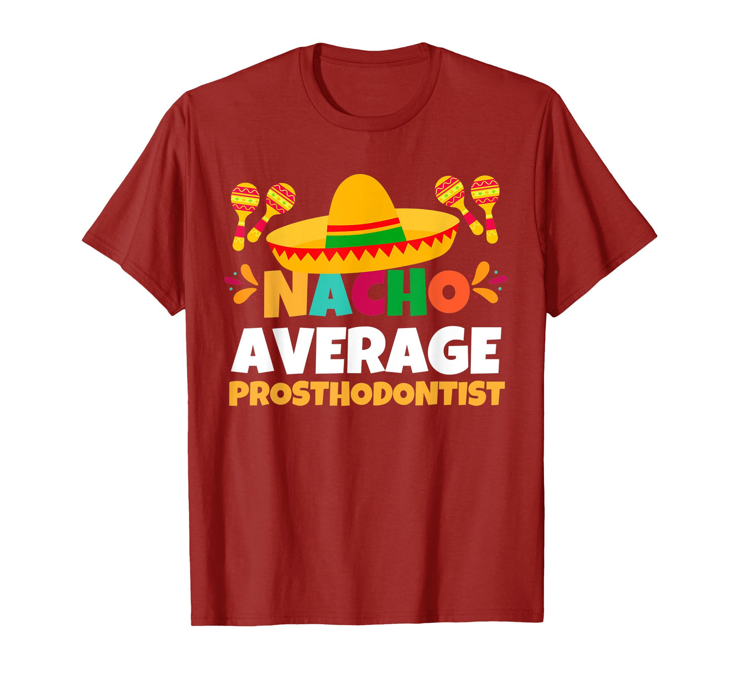 Nacho Average Prosthodontist | Mexican Fiesta Cinco De Mayo T-Shirt