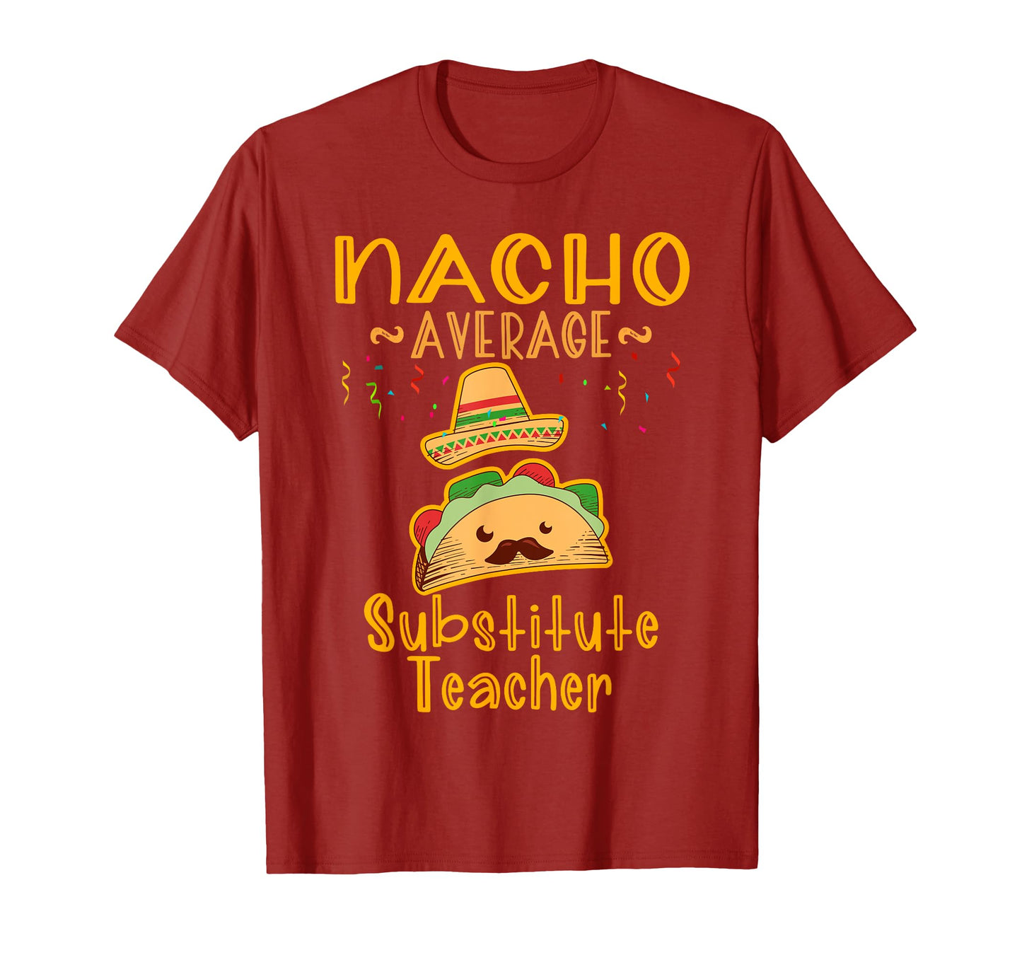 Nacho Average Substitute Teacher Tee Cinco de Mayo Men Women T-Shirt
