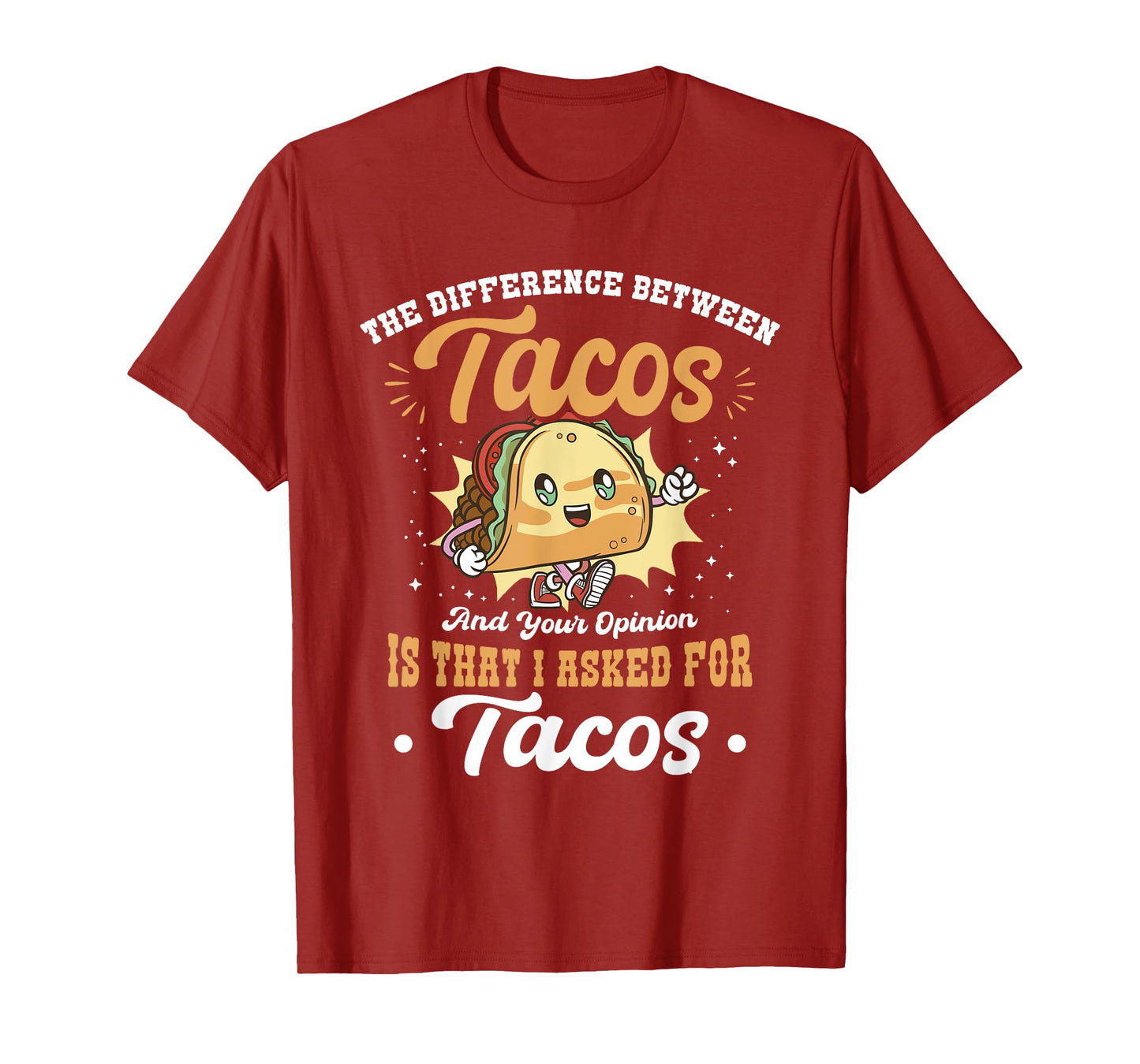 Difference Between Tacos And Your Opinion I Asked For Tacos T-Shirt