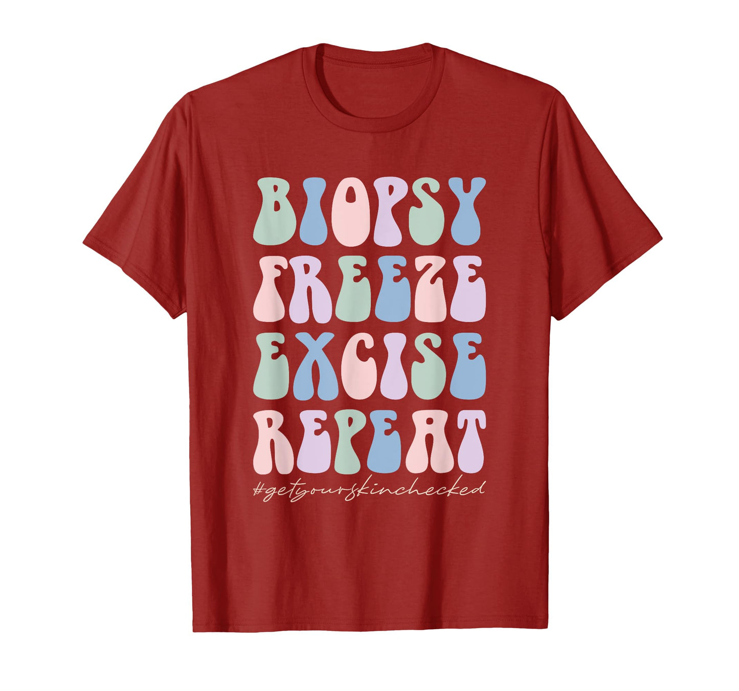 Dermatology Nurse Biopsy Freeze Excise Repeat T-Shirt