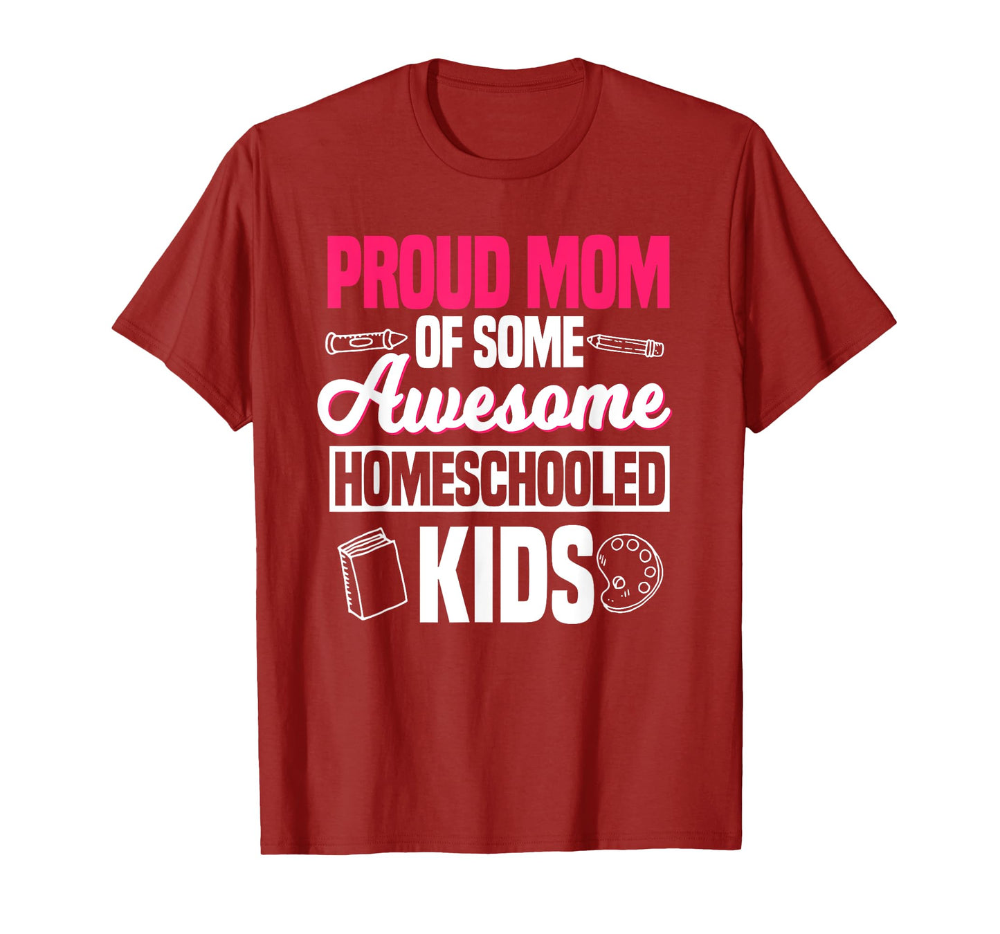 Proud Mom Of Some Awesome Homeschooled Kids Mother's Day T-Shirt