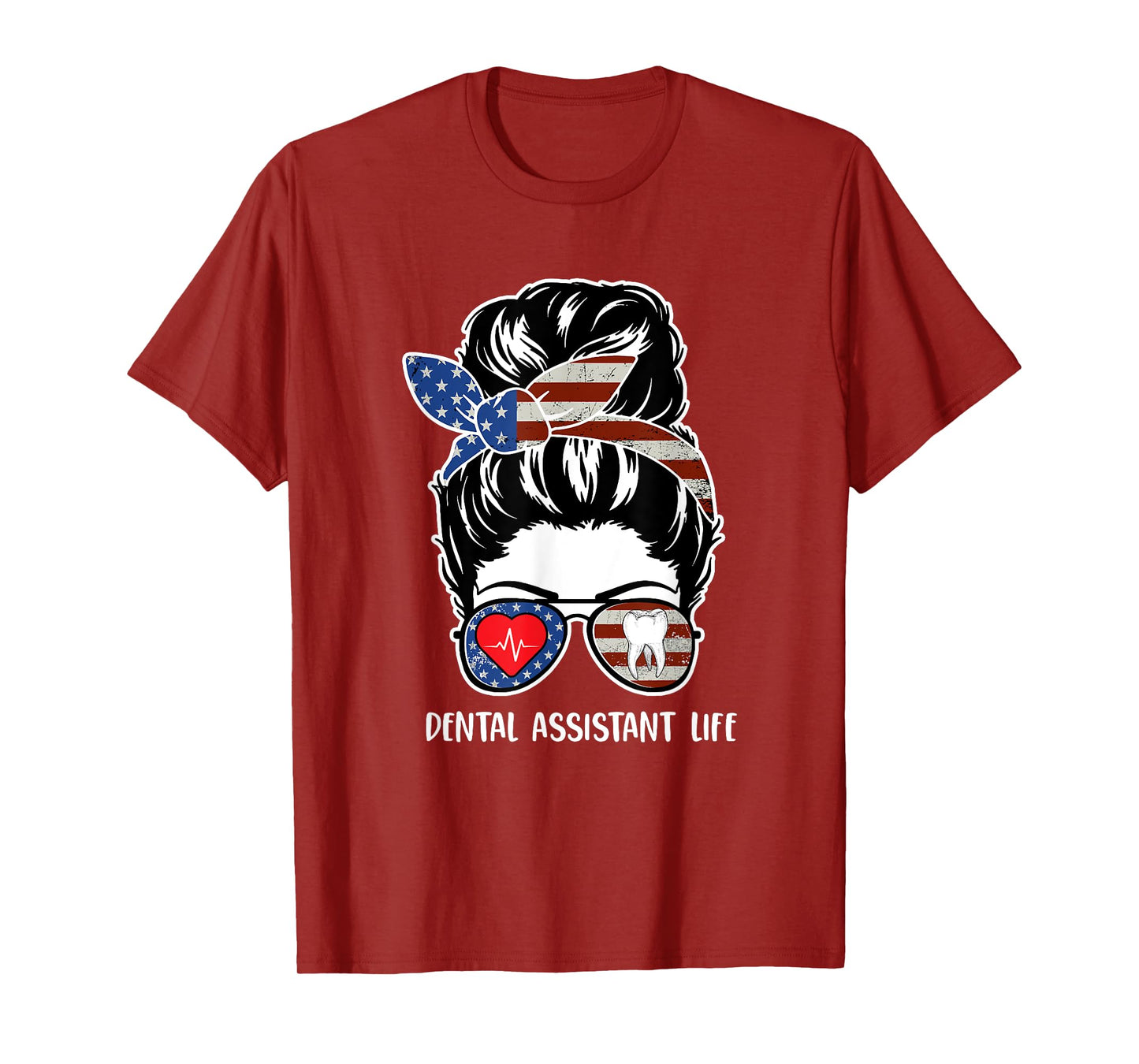 Dental Assistant Life Messy Bun Hair Usa Flag 4th of July Women Men T-Shirt