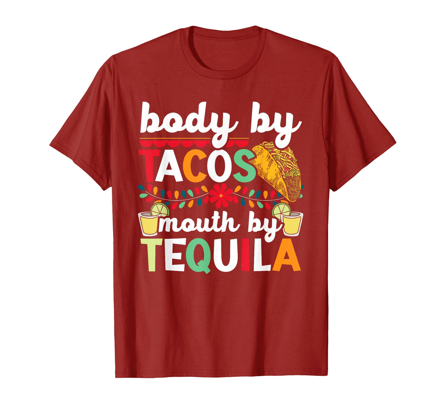 Body By Tacos Mouth By Tequila Drinker Cinco de Mayo T-Shirt
