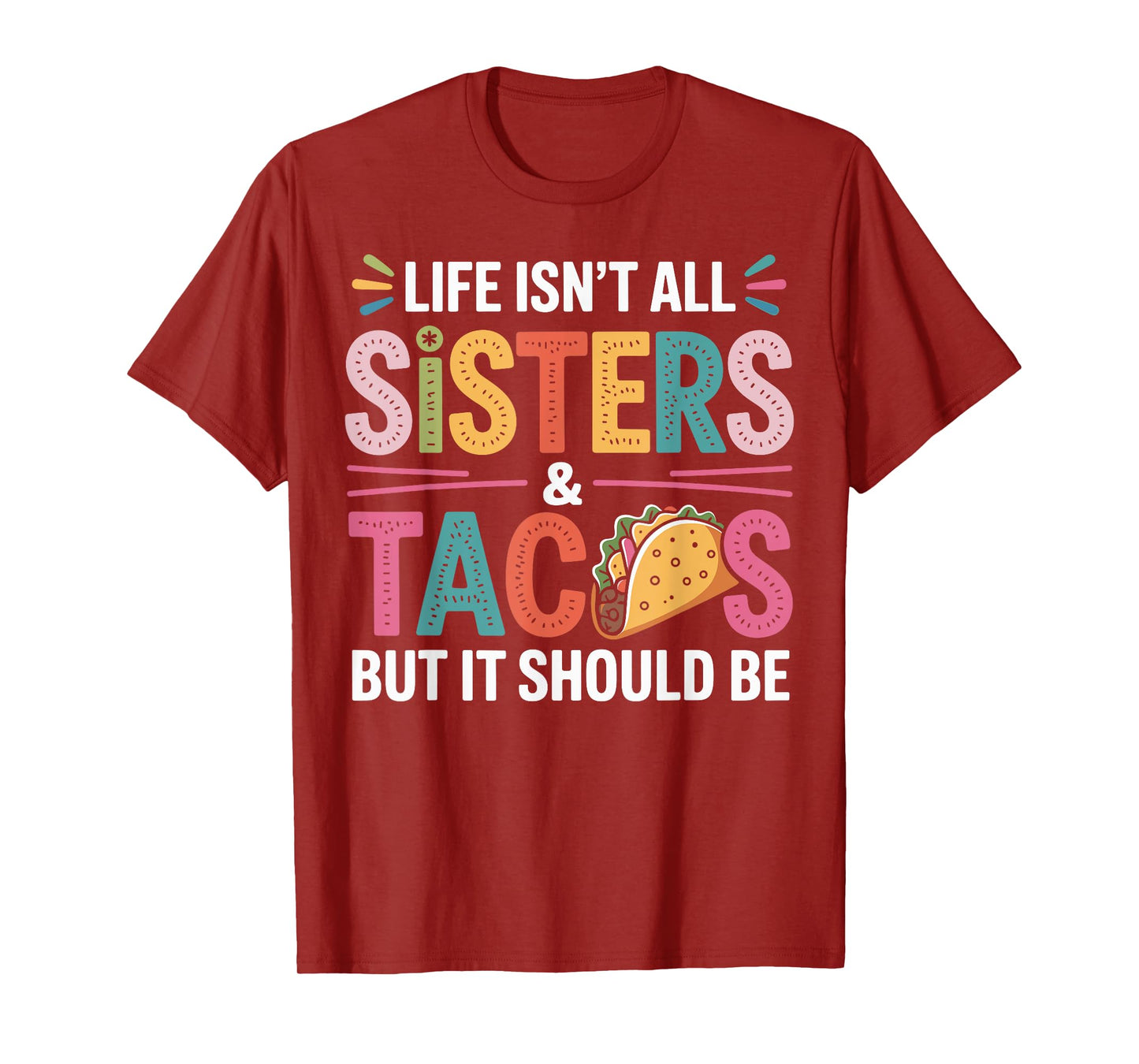 Life Isn't All Sisters and Tacos Sibling Funny Sister T-Shirt