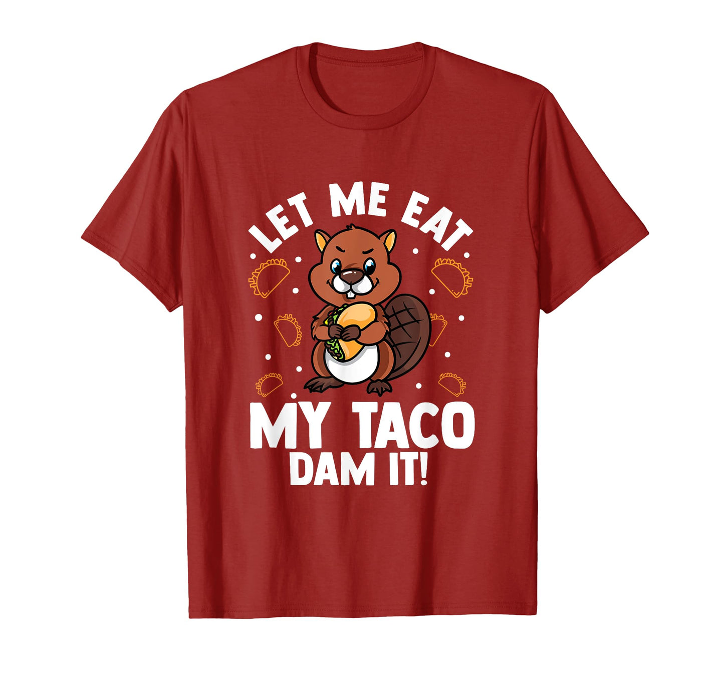 Beaver Lover Design For Rodents Fans - Let Me Eat My Taco T-Shirt