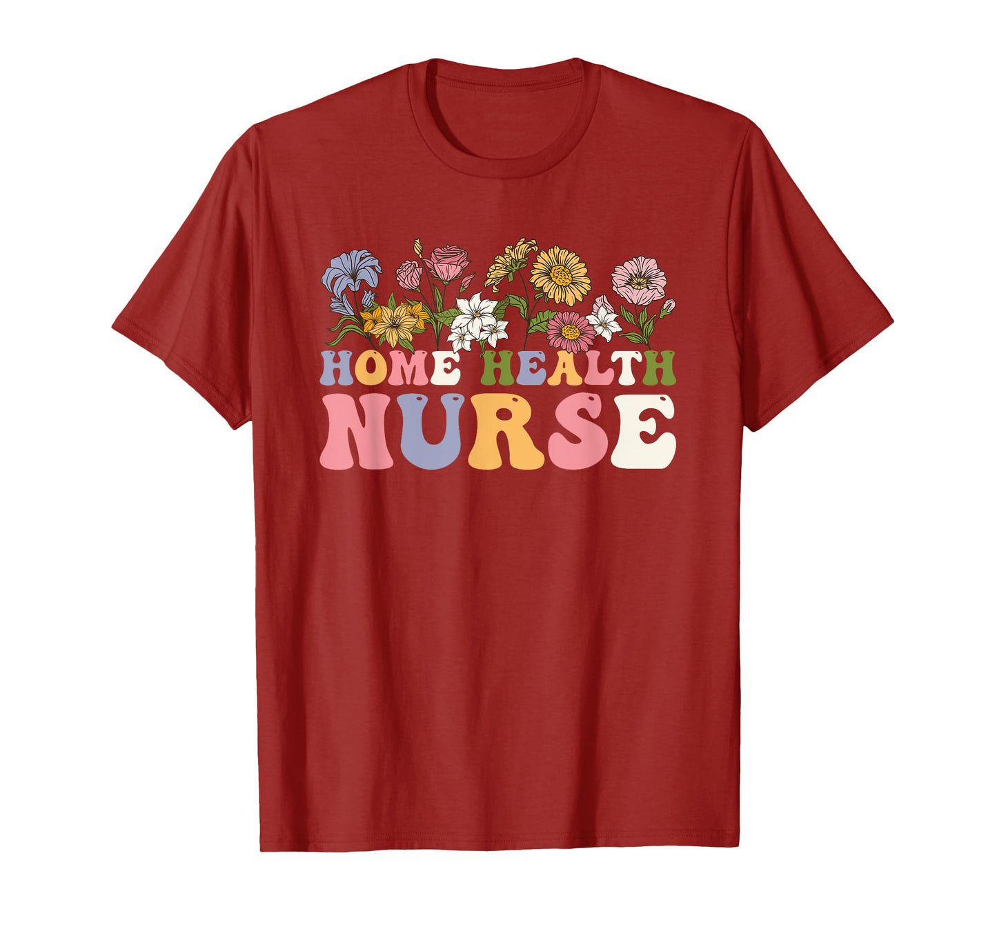Groovy Home Health Nurse Flowers Home Health Nursing T-Shirt