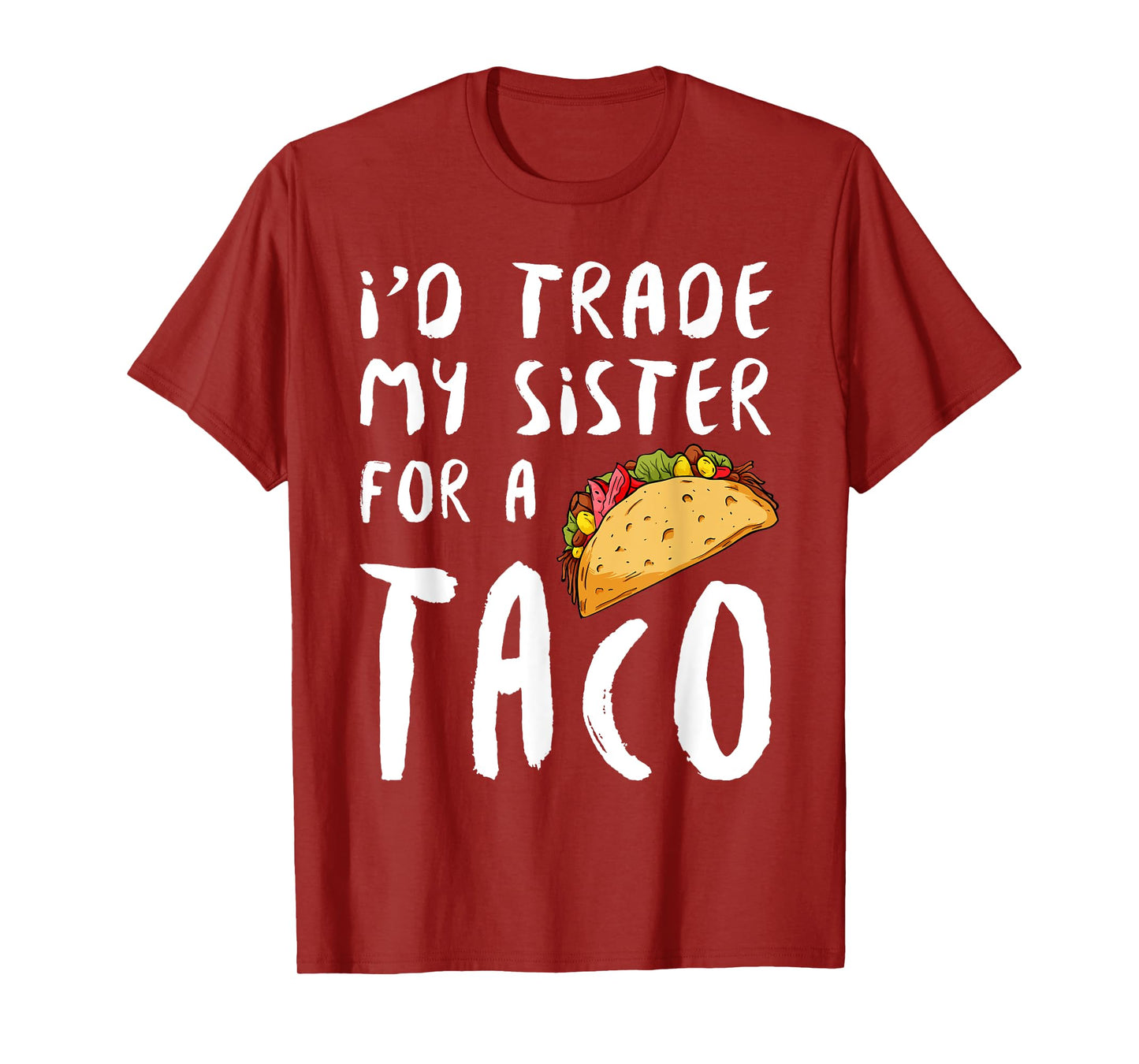 I'd Trade My Sister For A Taco T-Shirt