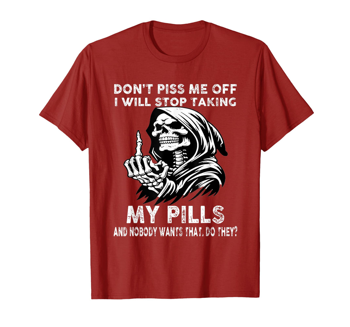 Don't Piss me Off I Will Stop Taking My Pills and Nobody T-Shirt