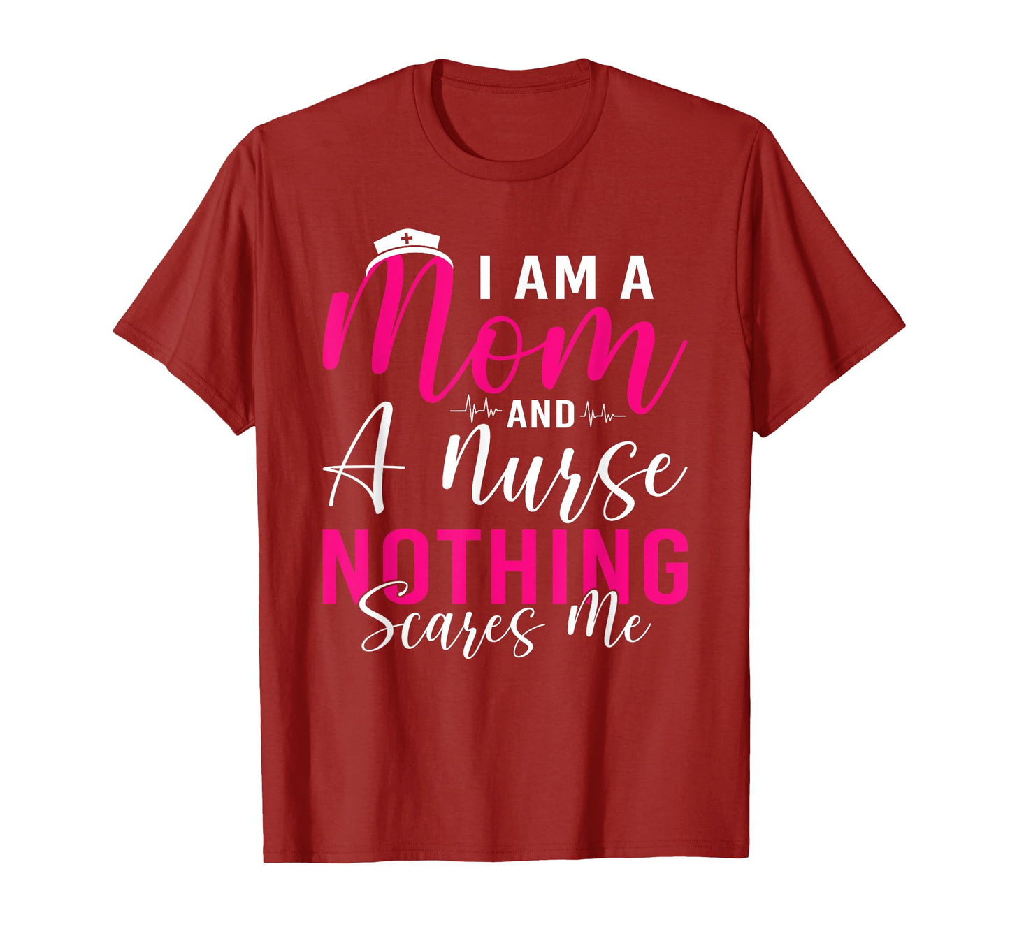I'm A Mom And A Nurse Nothing Scares Me Mothers Day Women T-Shirt