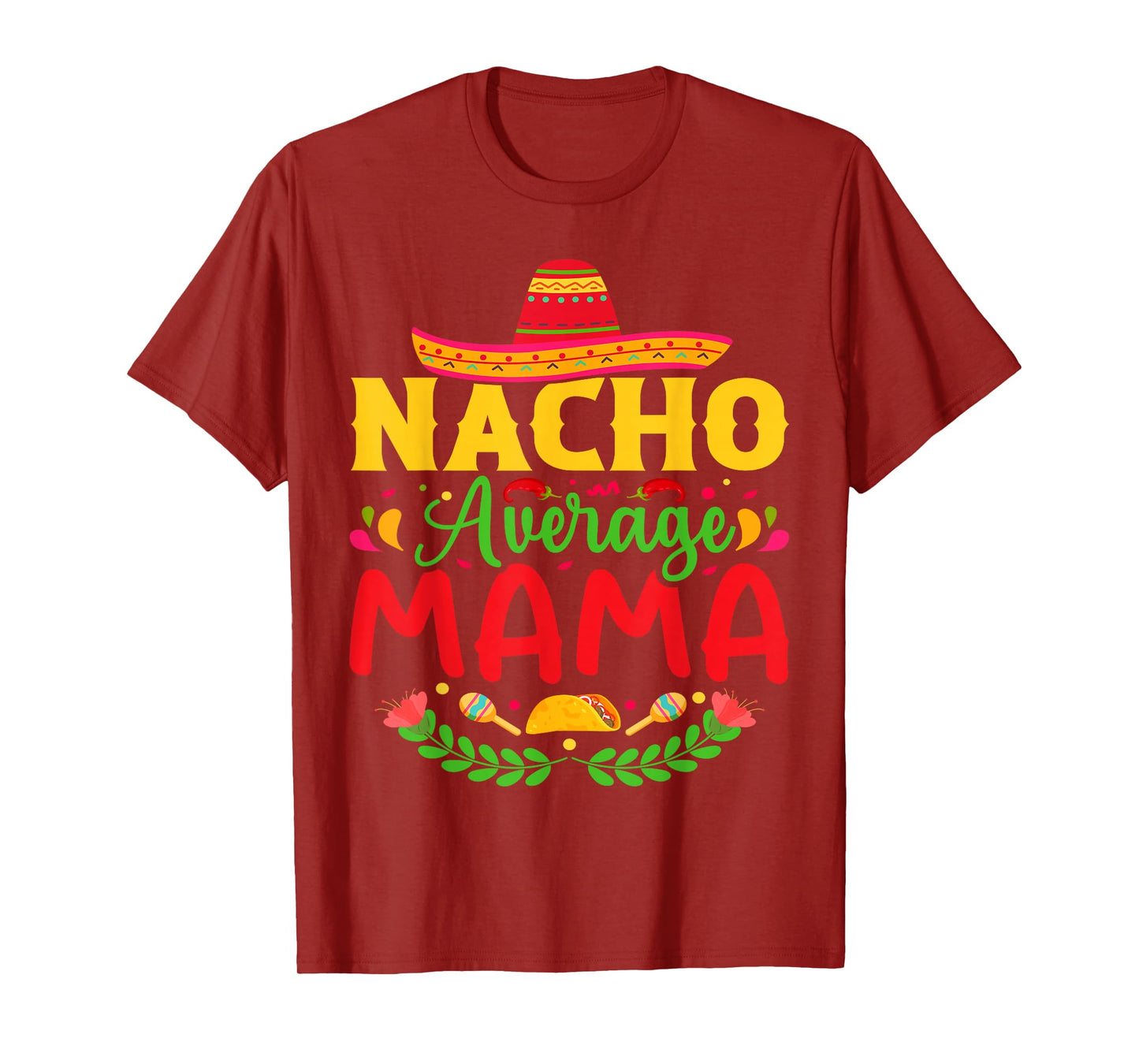 Nacho Average Mama - Funny Cinco De Mayo Nacho Lover Mother T-Shirt