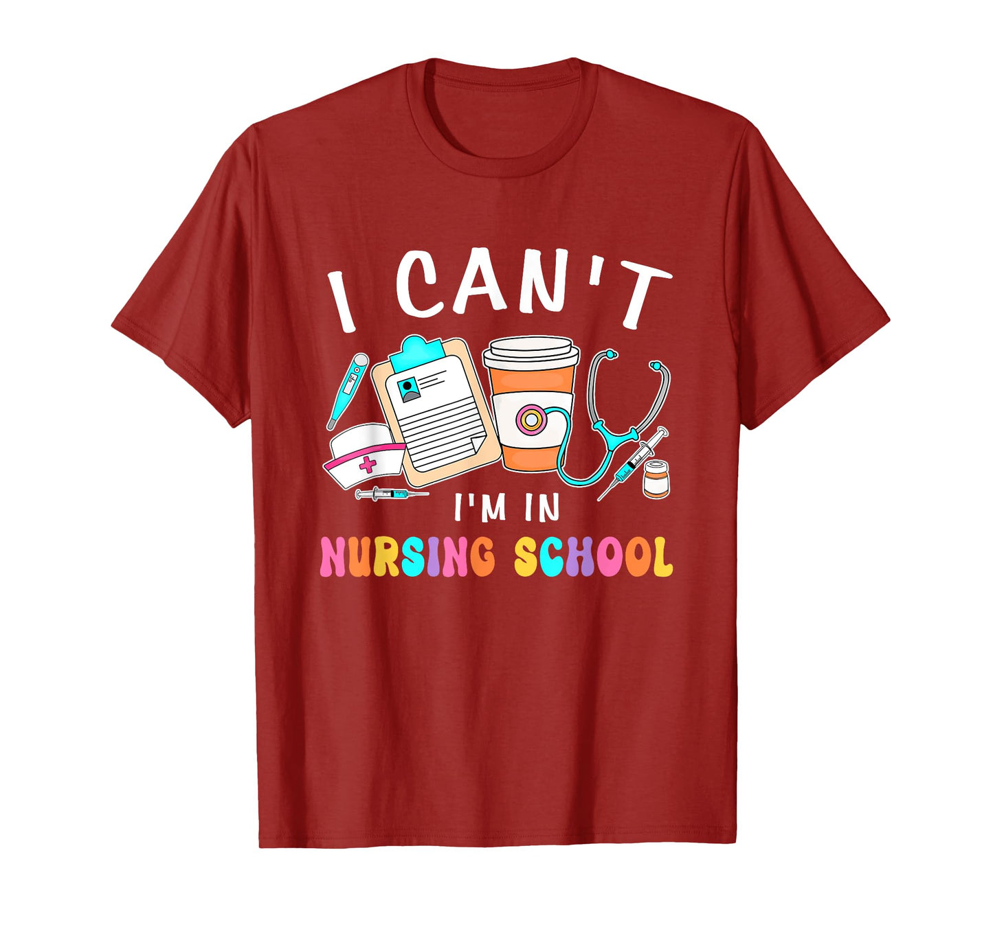 I Can't I'm In Nursing School Nurse Student Design T-Shirt