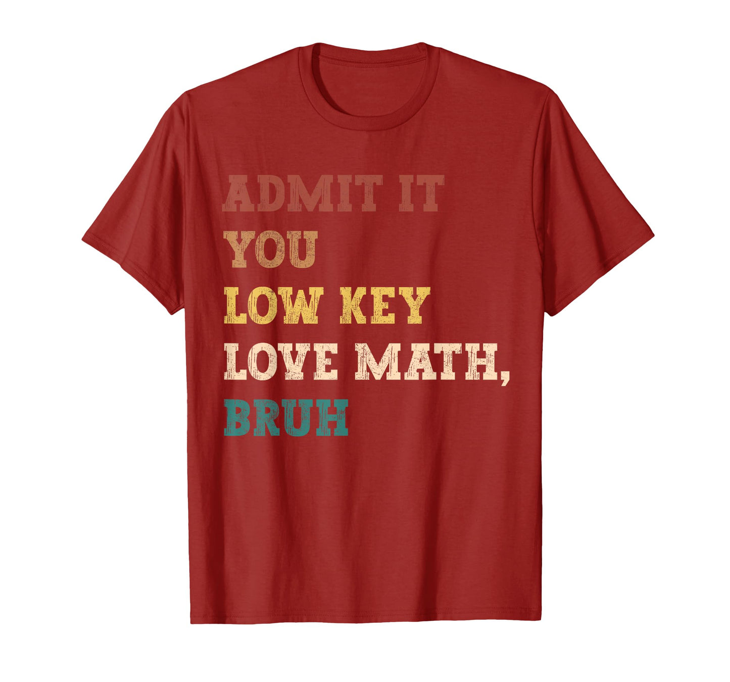 admit it you low key love math bruh funny math teacher T-Shirt