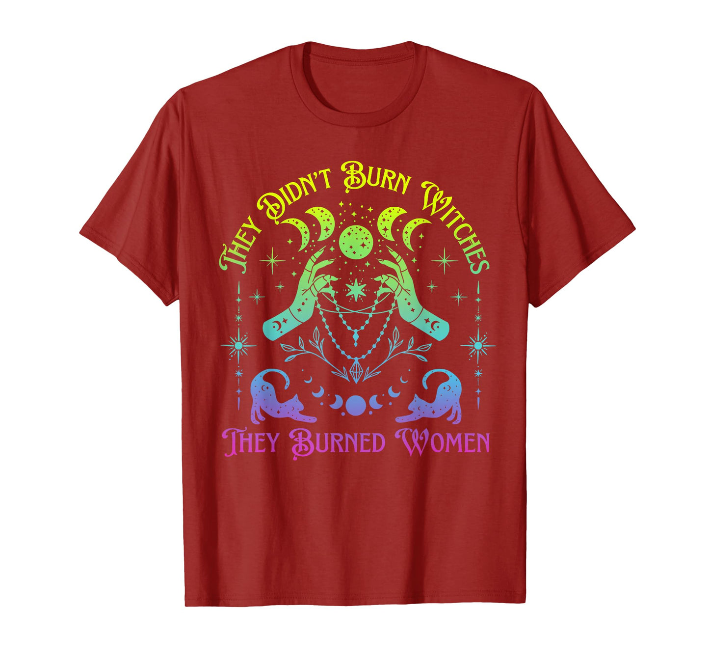 They Didn't Burn Witches They Burned Women Witch Halloween T-Shirt