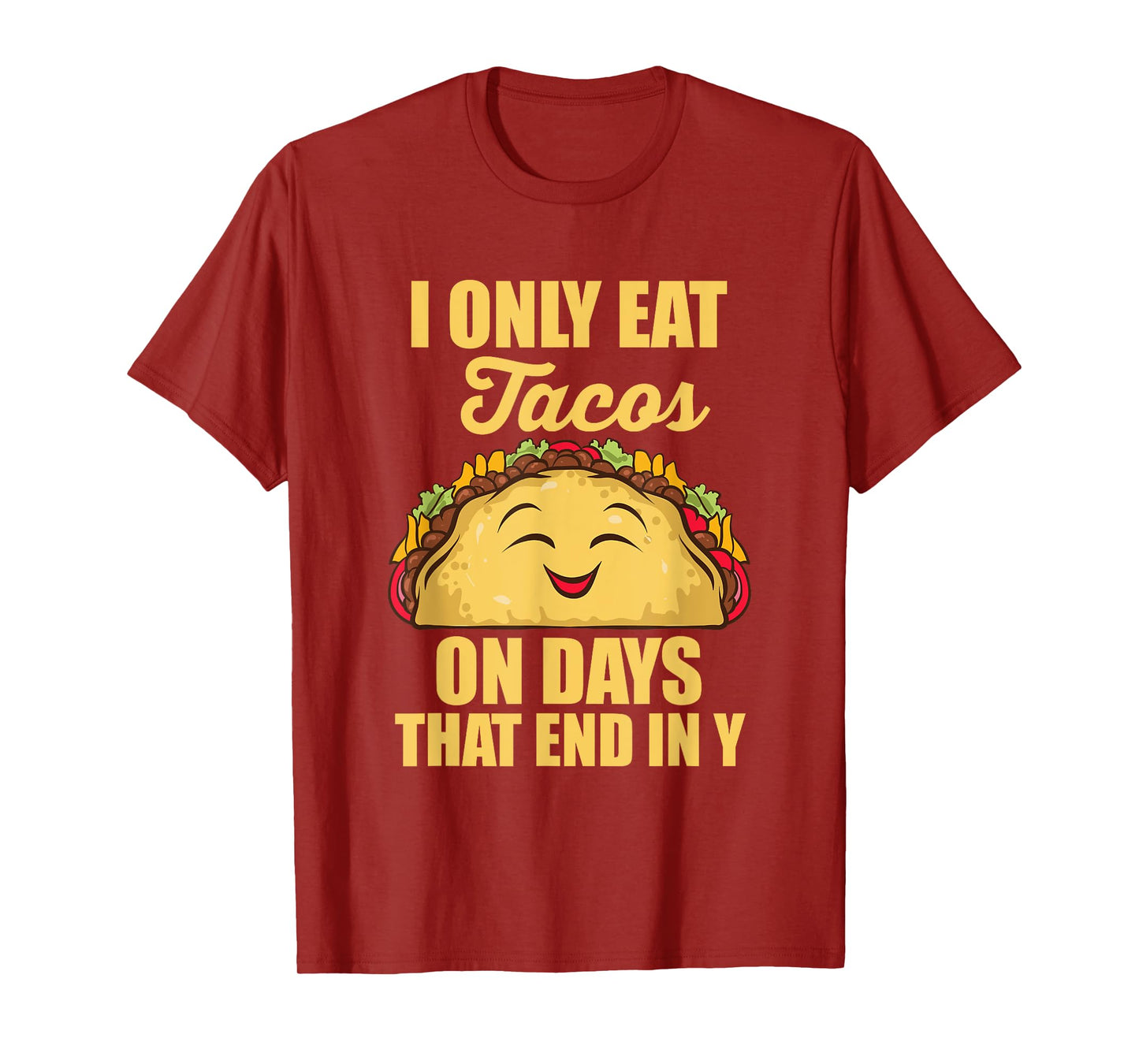 I Only Eat Tacos On Days That End In Y Tacos Mexican Food T-Shirt