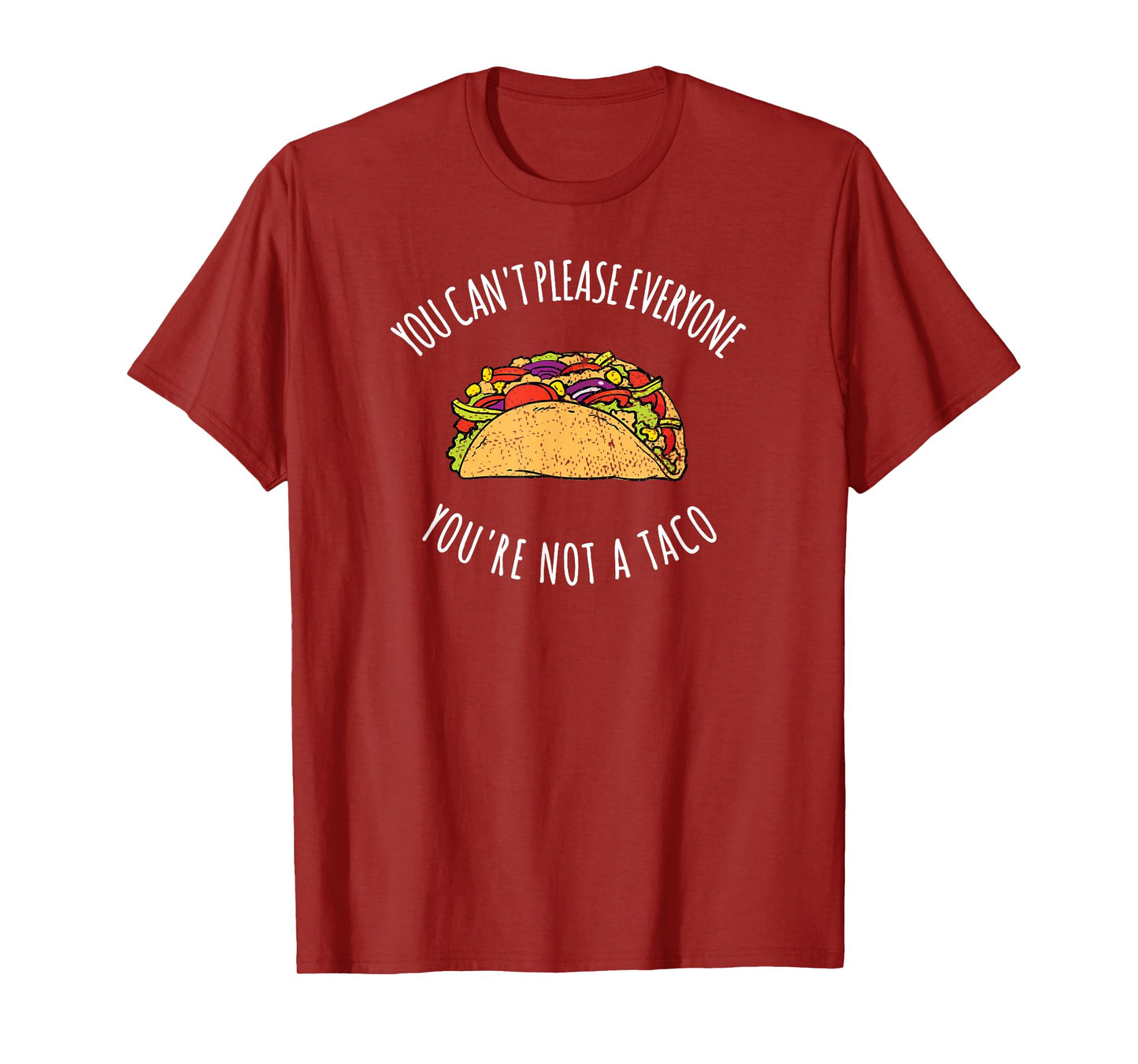You Can't Please Everyone You're Not A Taco Funny Food Tee T-Shirt