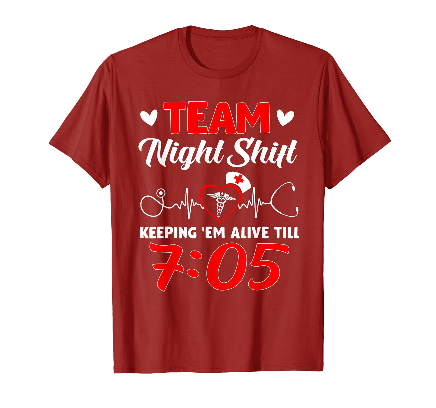 Team Night Shift Keeping 'Em Alive Till 7:05 Nurse T-Shirt
