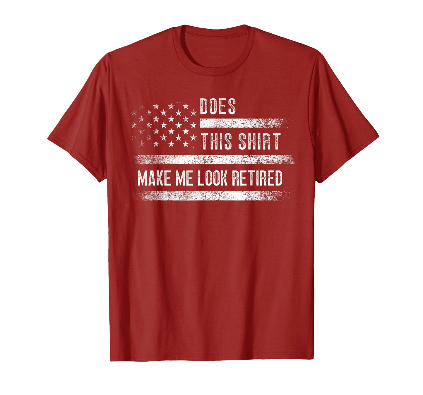 Does This Shirt Make Me Look Retired Retirement USA Flag T-Shirt