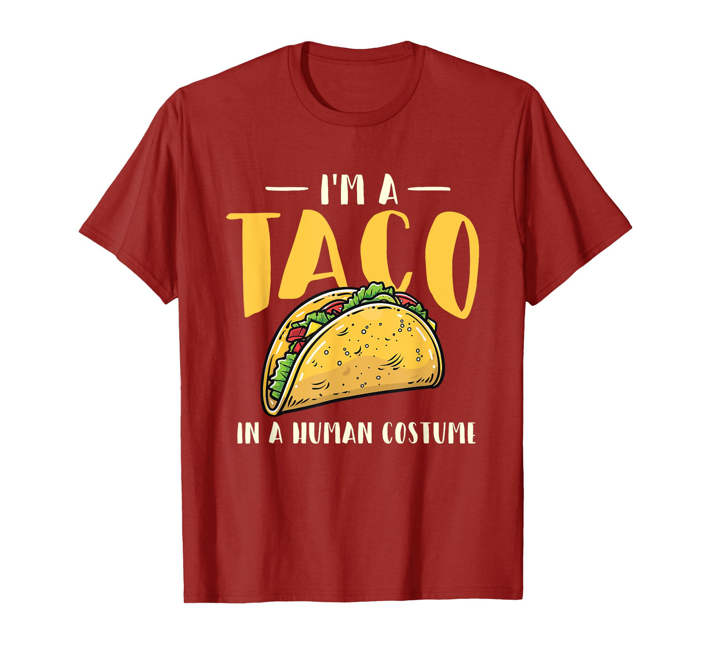 I'm A Taco In A Human Costume - Taco Lover Mexican Food T-Shirt