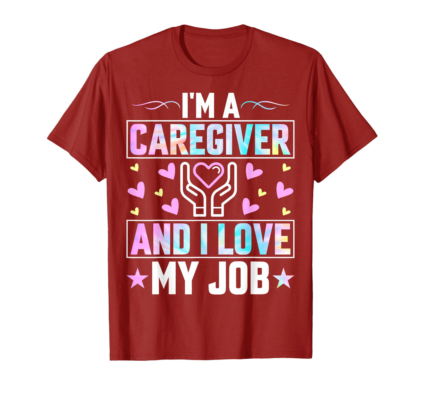I'm a Caregiver and I Love My Job - Funny Nurse Caregiver T-Shirt