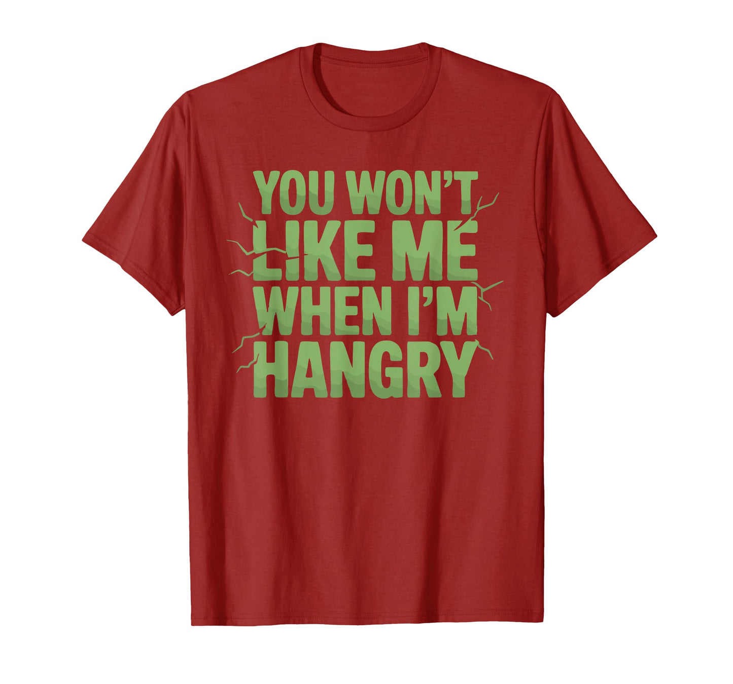 You Won't Like Me When I'm Hangry T-Shirt