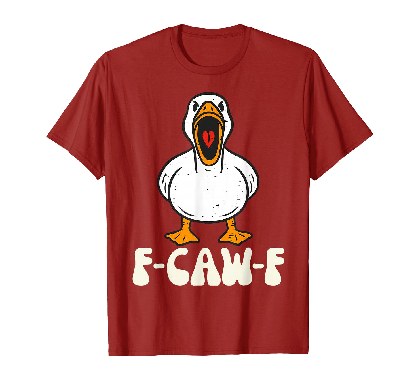 F-Caw-F Funny Silly Goose Men Women T-Shirt